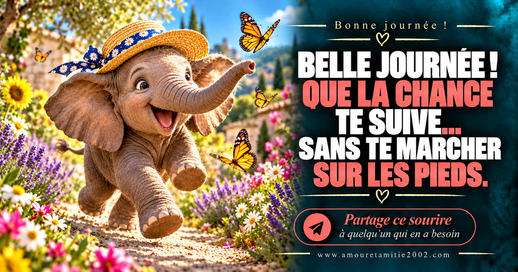 Belle journée ! Que la chance te suive… sans te marcher sur les pieds.