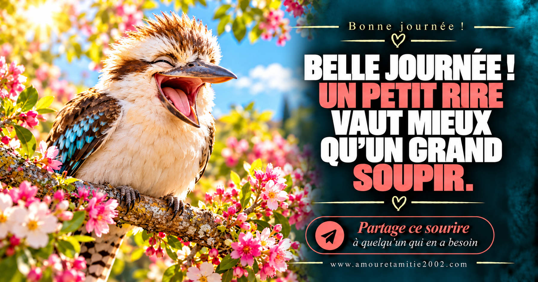 Belle journée ! Un petit rire vaut mieux qu’un grand soupir.
