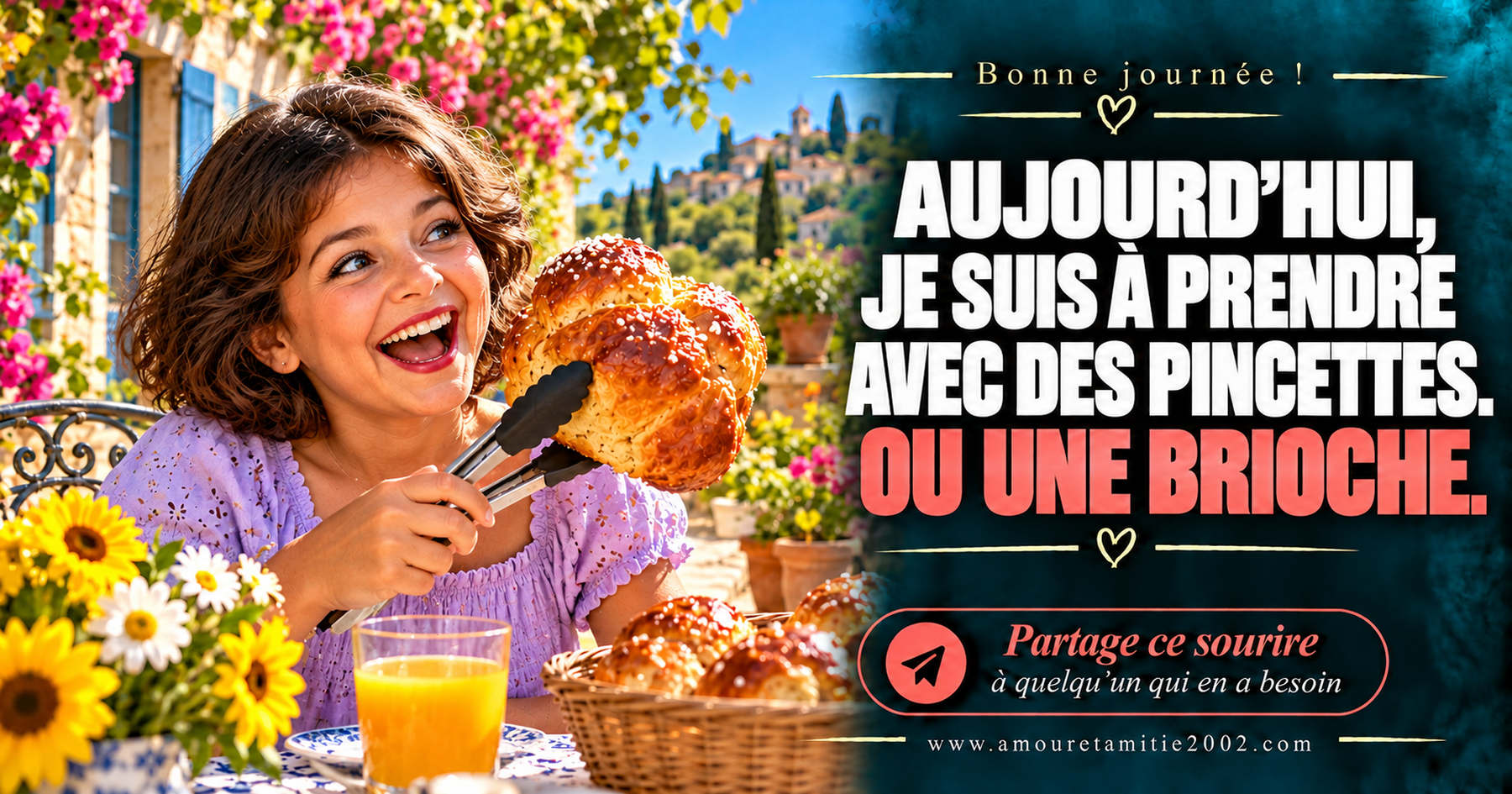 Aujourd’hui, je suis à prendre avec des pincettes. Ou une brioche.