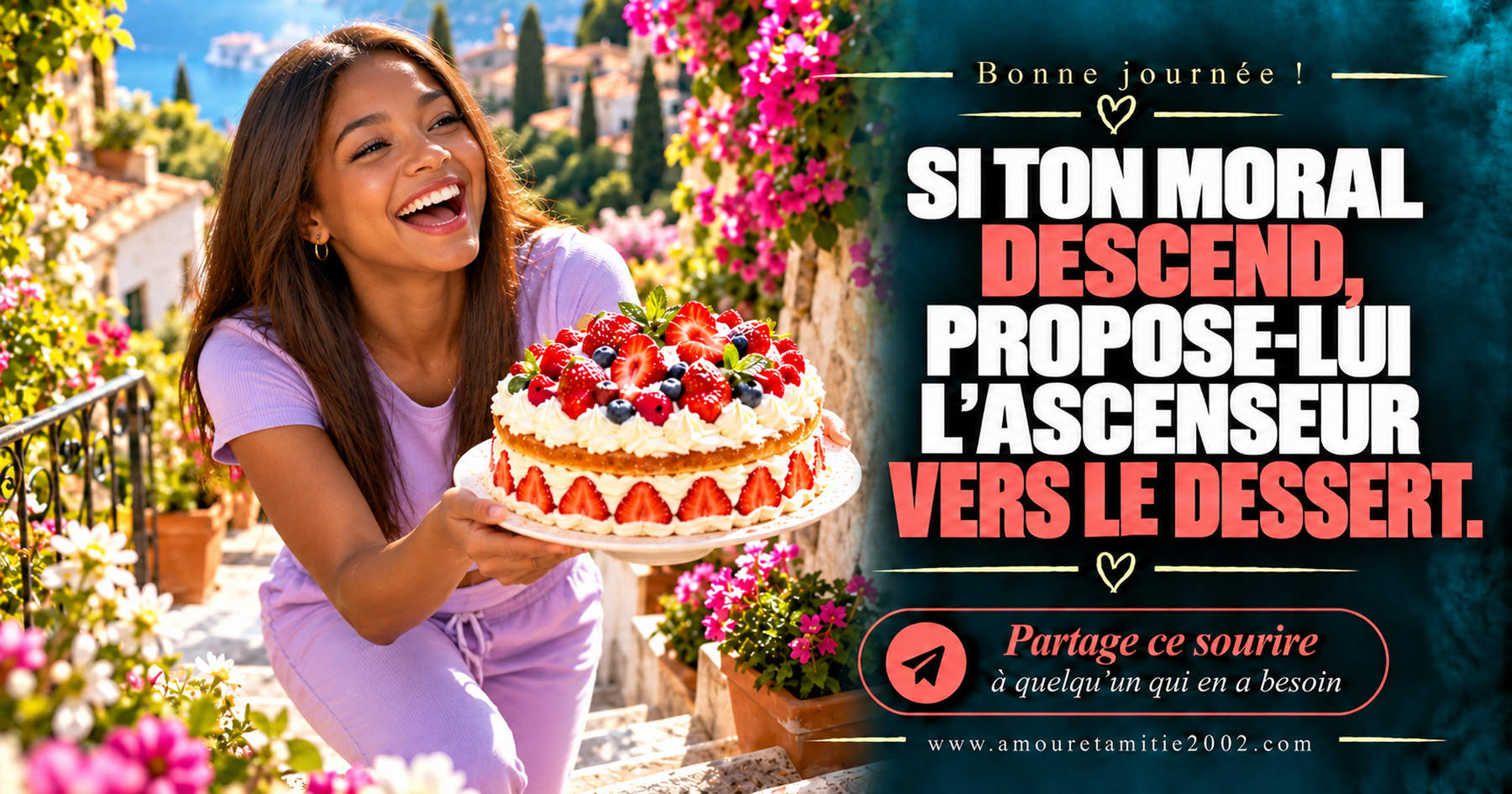 Bonne journée ! Si ton moral descend, propose-lui l’ascenseur vers le dessert.