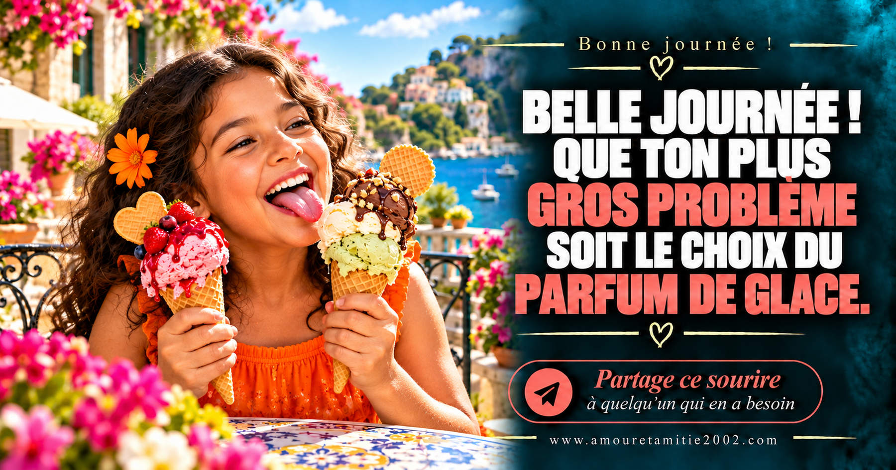 Belle journée ! Que ton plus gros problème soit le choix du parfum de glace.
