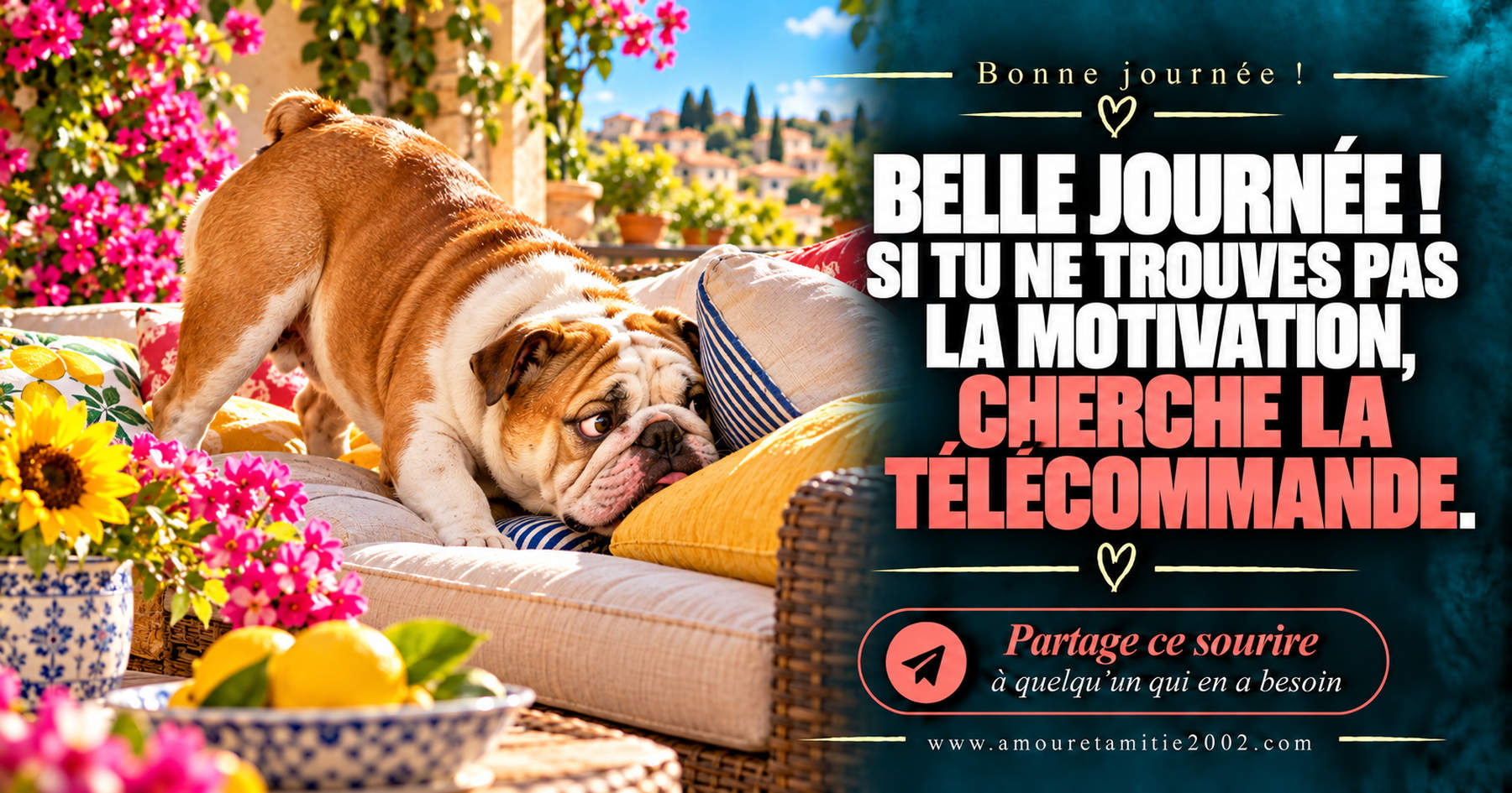 Belle journée ! Si tu ne trouves pas la motivation, cherche la télécommande.