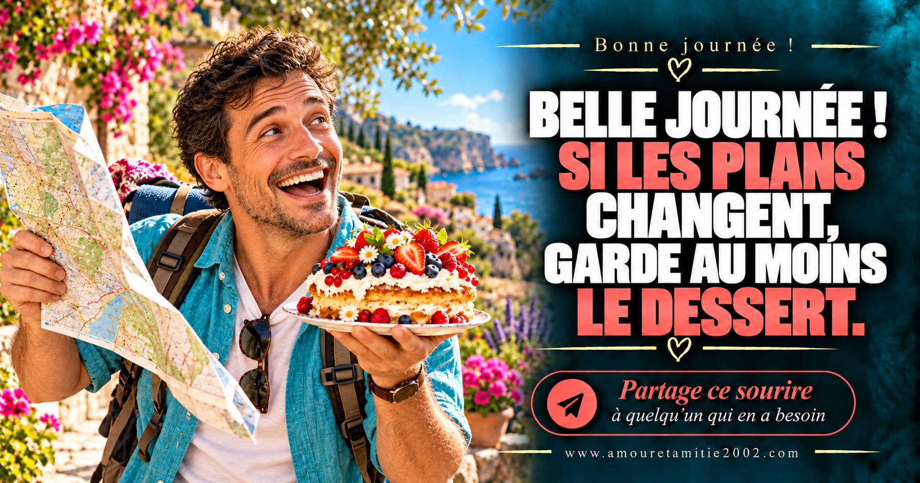 Belle journée ! Si les plans changent, garde au moins le dessert.