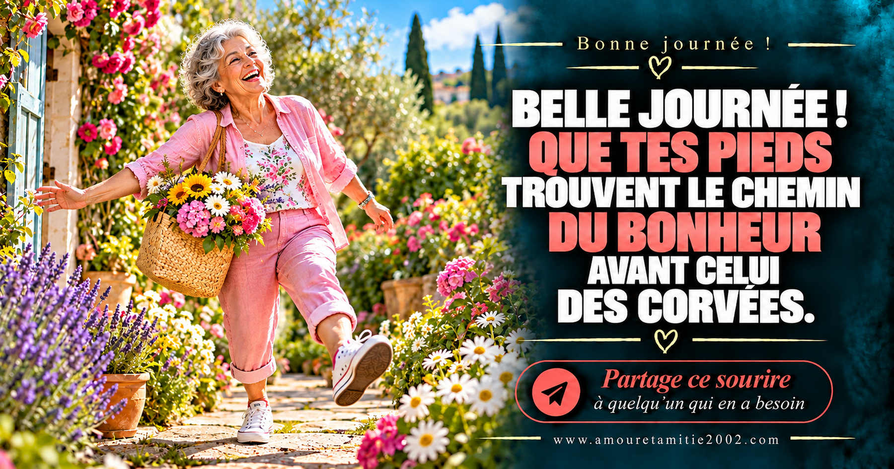 Belle journée ! Que tes pieds trouvent le chemin du bonheur avant celui des corvées.