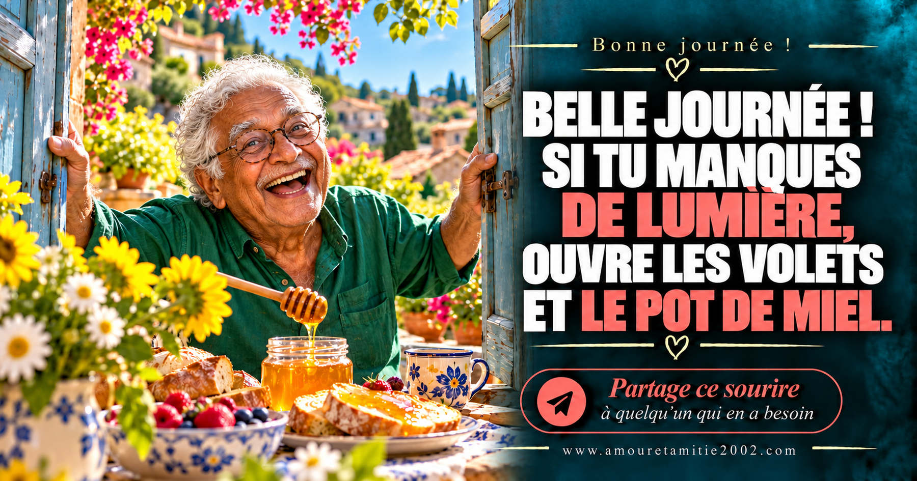 Belle journée ! Si tu manques de lumière, ouvre les volets et le pot de miel.