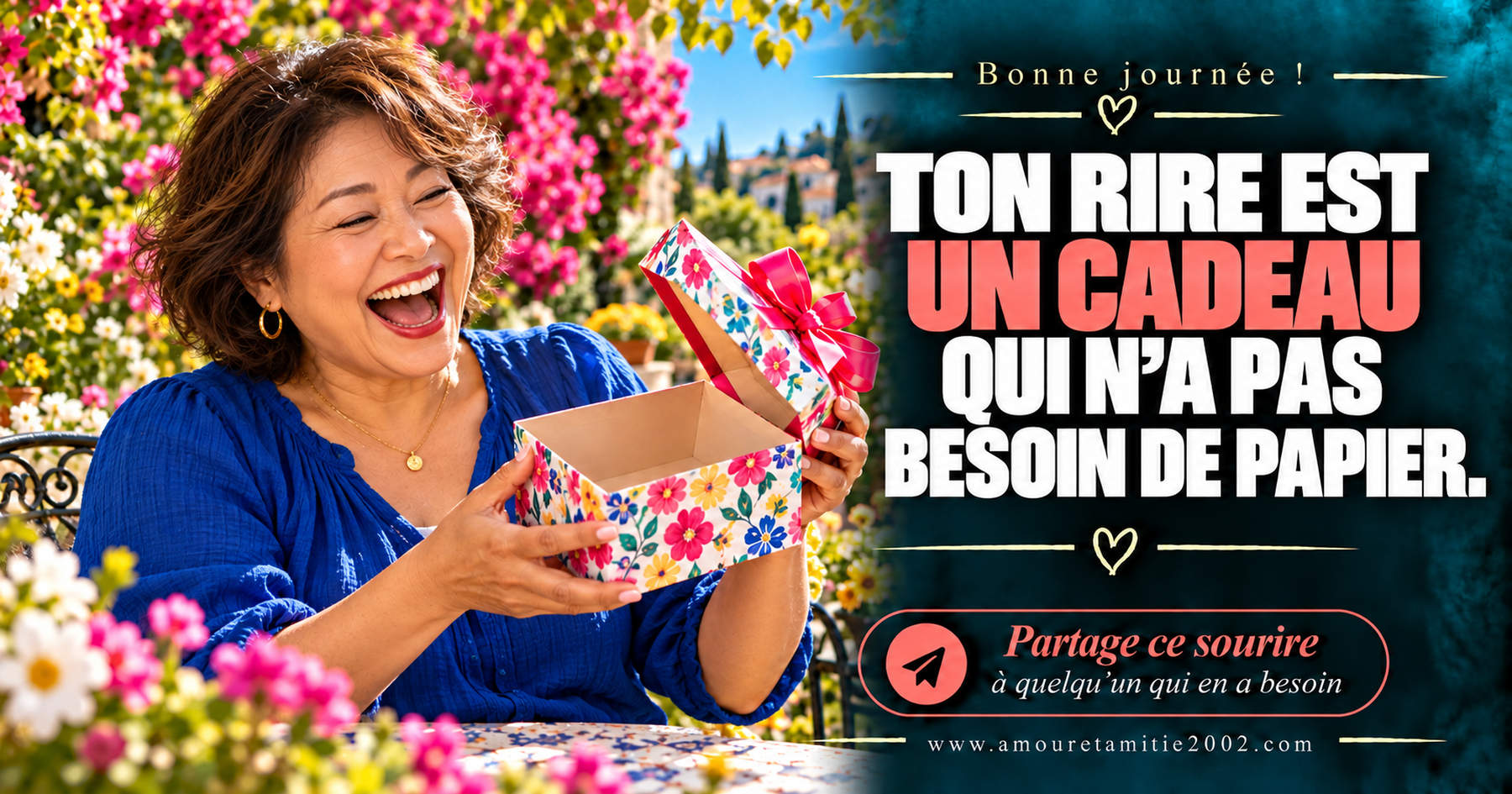 Bonne journée ! Ton rire est un cadeau qui n’a pas besoin de papier.