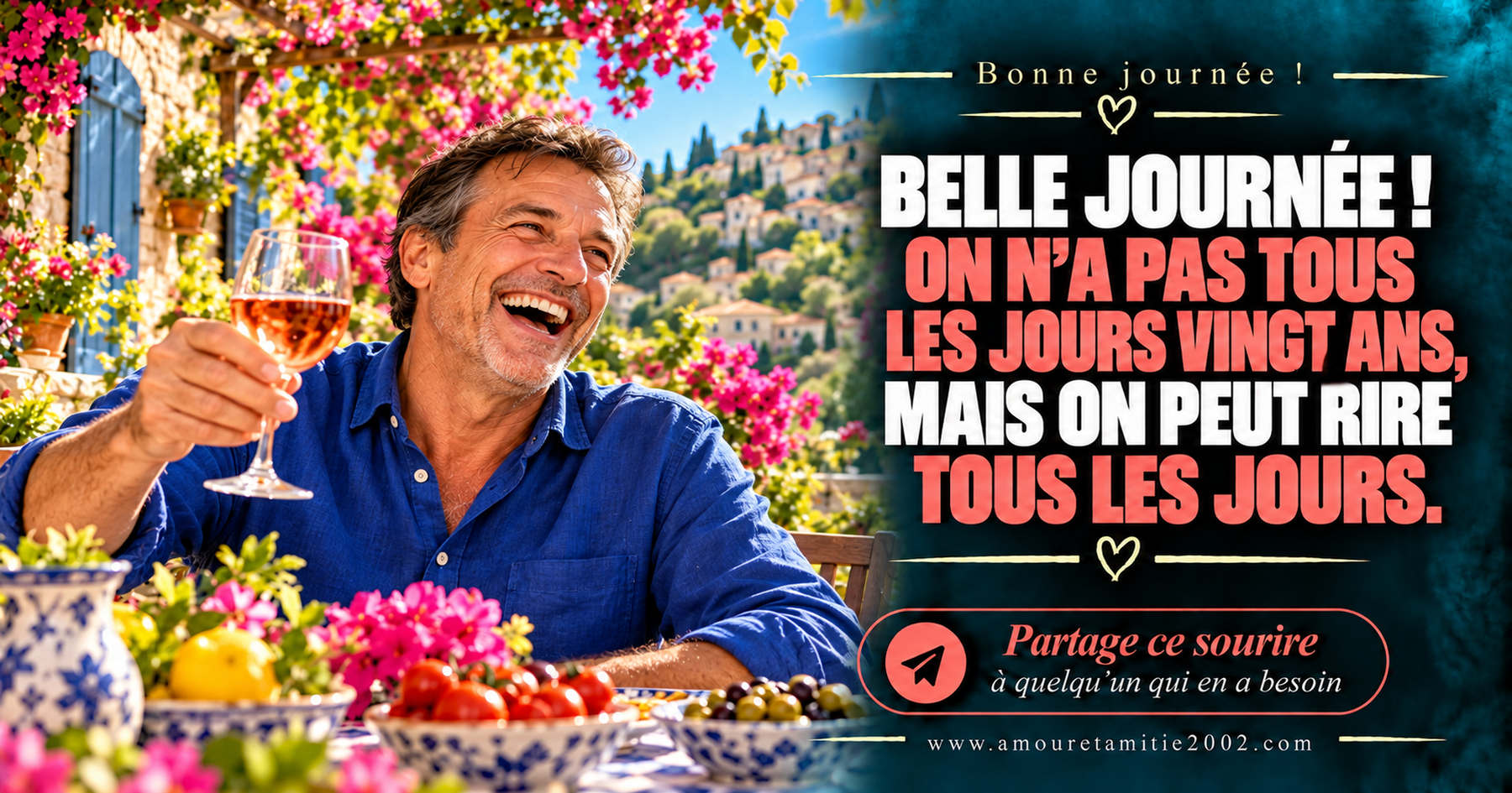 Belle journée ! On n’a pas tous les jours vingt ans, mais on peut rire tous les jours.