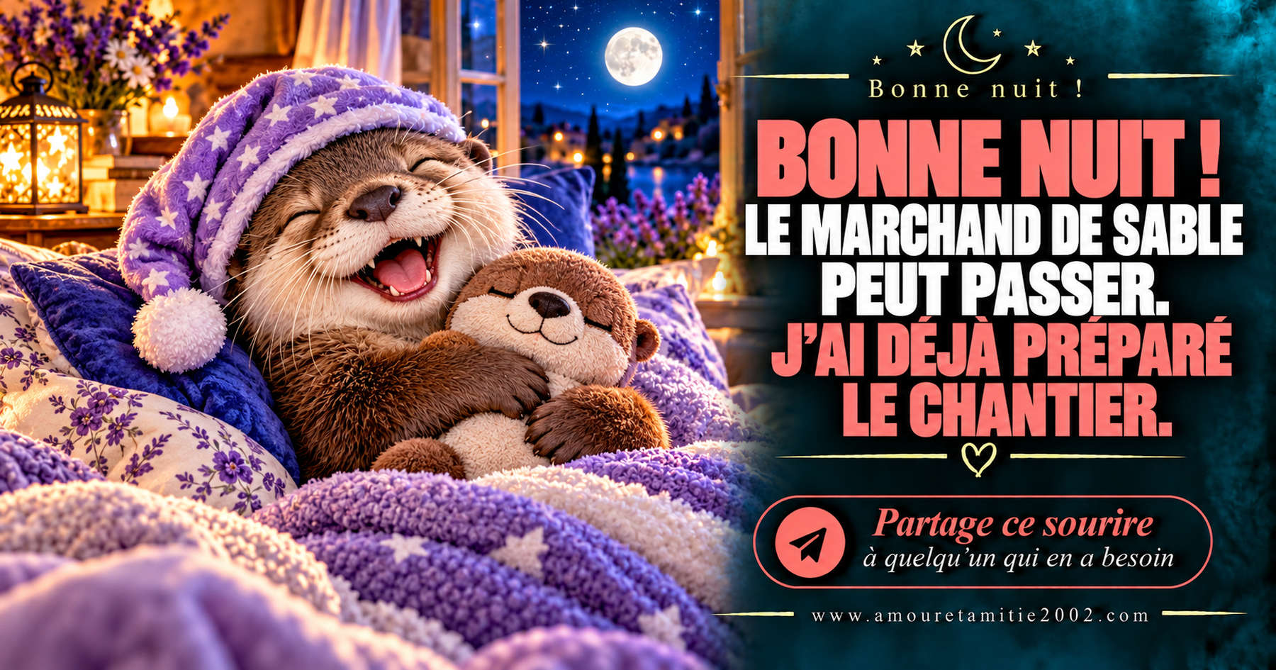 Bonne nuit ! Le marchand de sable peut passer. J’ai déjà préparé le chantier.