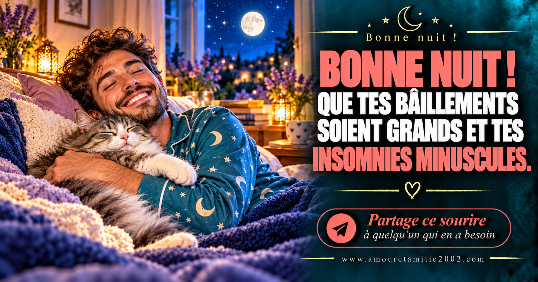 Bonne nuit ! Que tes bâillements soient grands et tes insomnies minuscules.