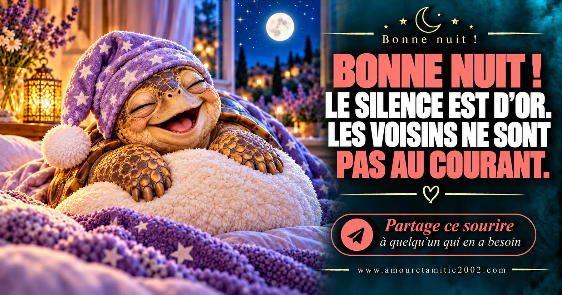 Bonne nuit ! Le silence est d’or. Les voisins ne sont pas au courant.