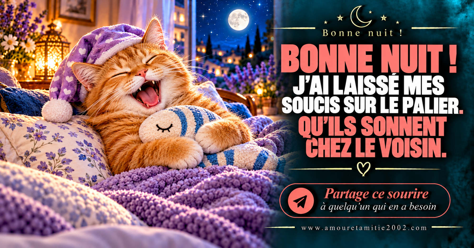 Bonne nuit ! J’ai laissé mes soucis sur le palier. Qu’ils sonnent chez le voisin.