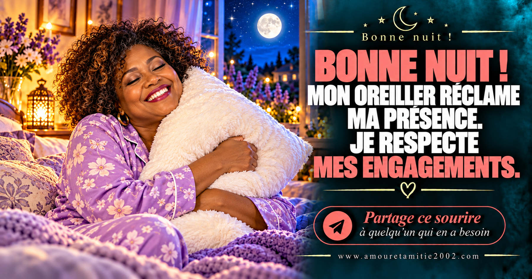 Bonne nuit ! Mon oreiller réclame ma présence. Je respecte mes engagements.
