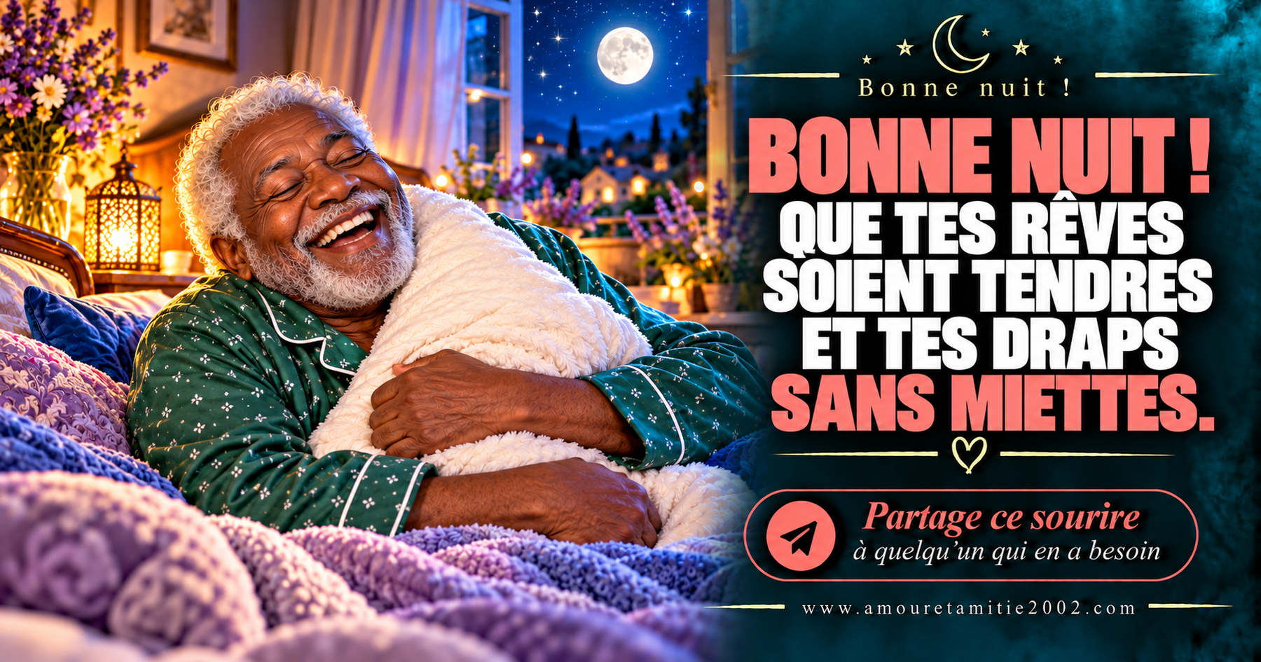 Bonne nuit ! Que tes rêves soient tendres et tes draps sans miettes.