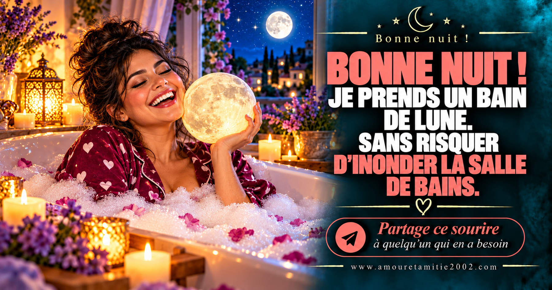 Bonne nuit ! Je prends un bain de lune. Sans risquer d’inonder la salle de bains.
