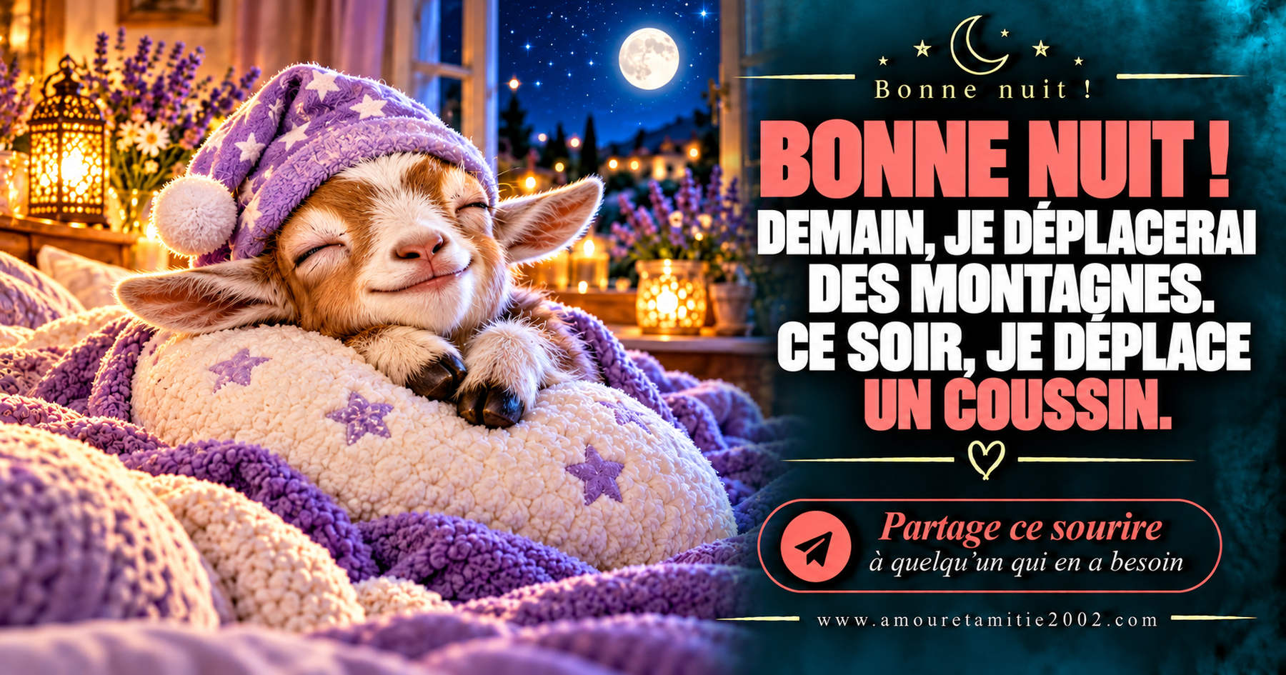 Bonne nuit ! Demain, je déplacerai des montagnes. Ce soir, je déplace un coussin.