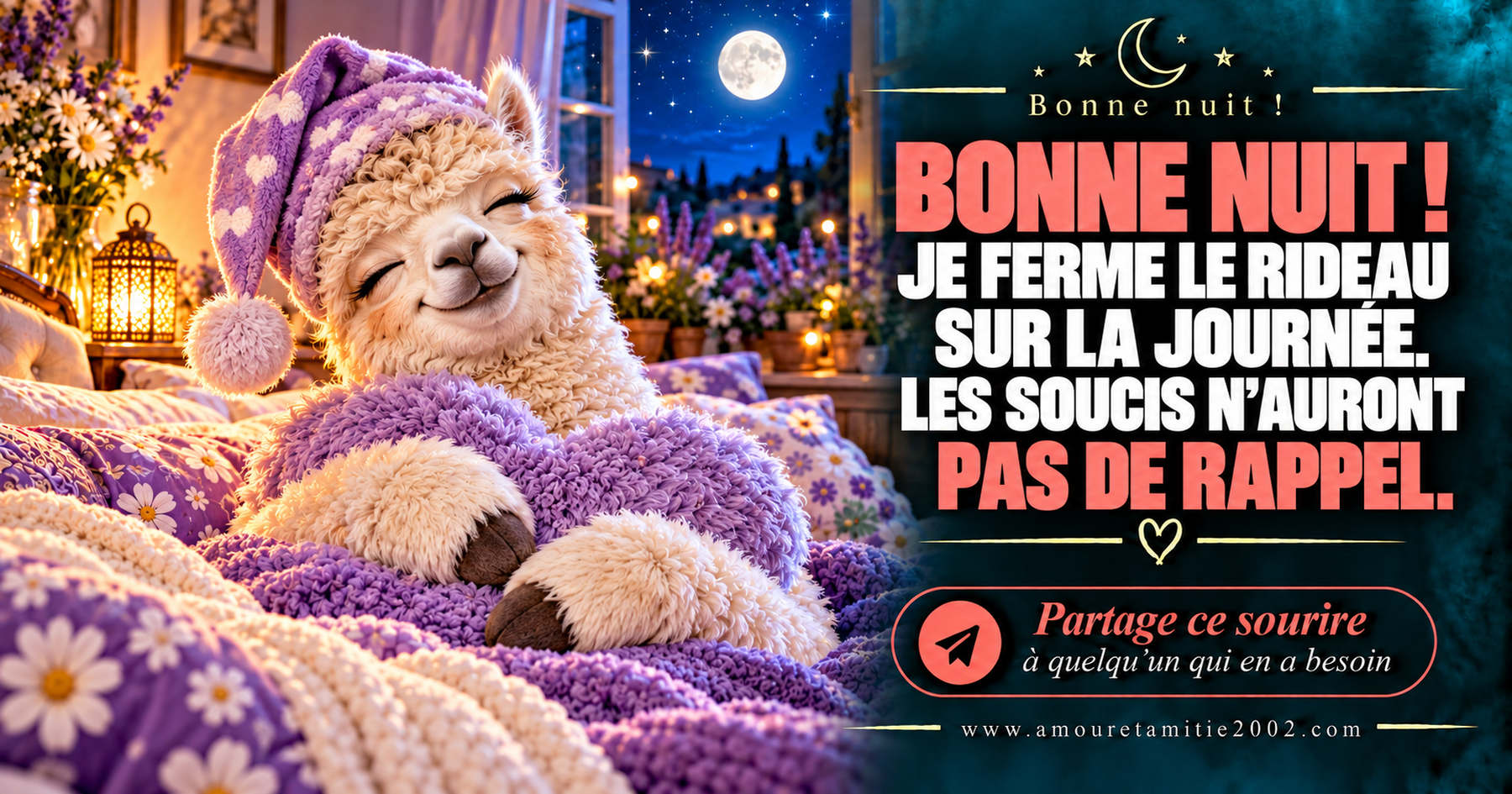 Bonne nuit ! Je ferme le rideau sur la journée. Les soucis n’auront pas de rappel.