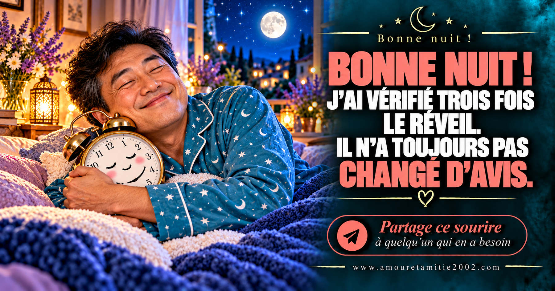 Bonne nuit ! J’ai vérifié trois fois le réveil. Il n’a toujours pas changé d’avis.