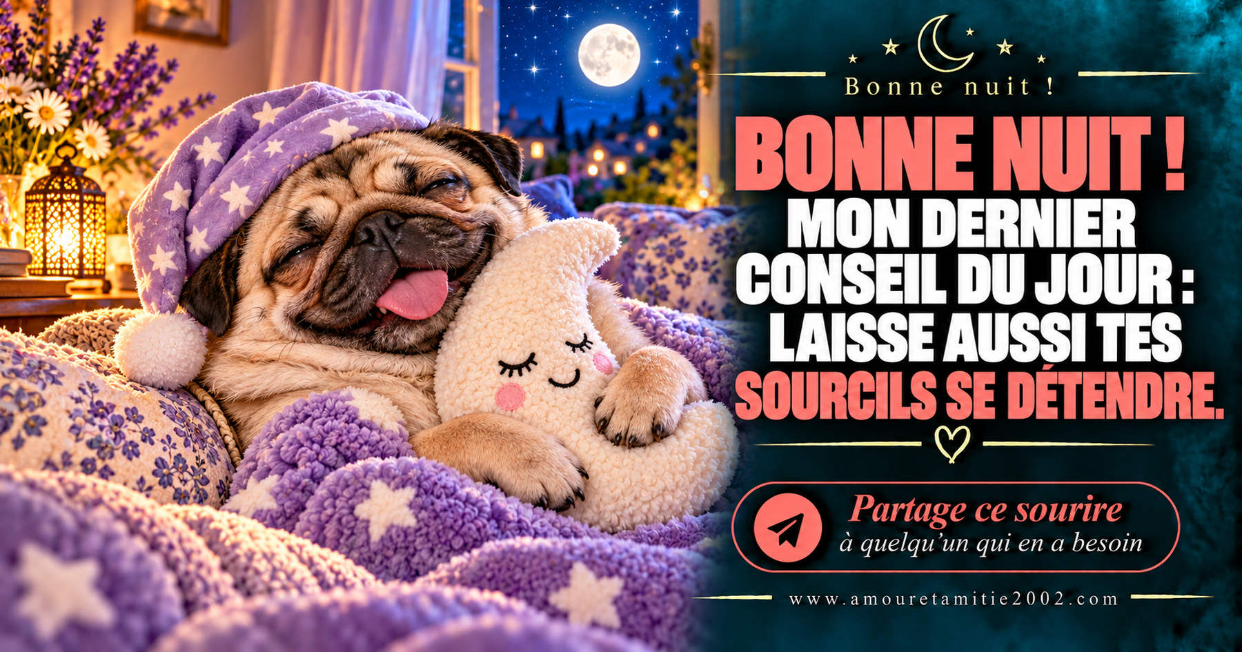 Bonne nuit ! Mon dernier conseil du jour : laisse aussi tes sourcils se détendre.