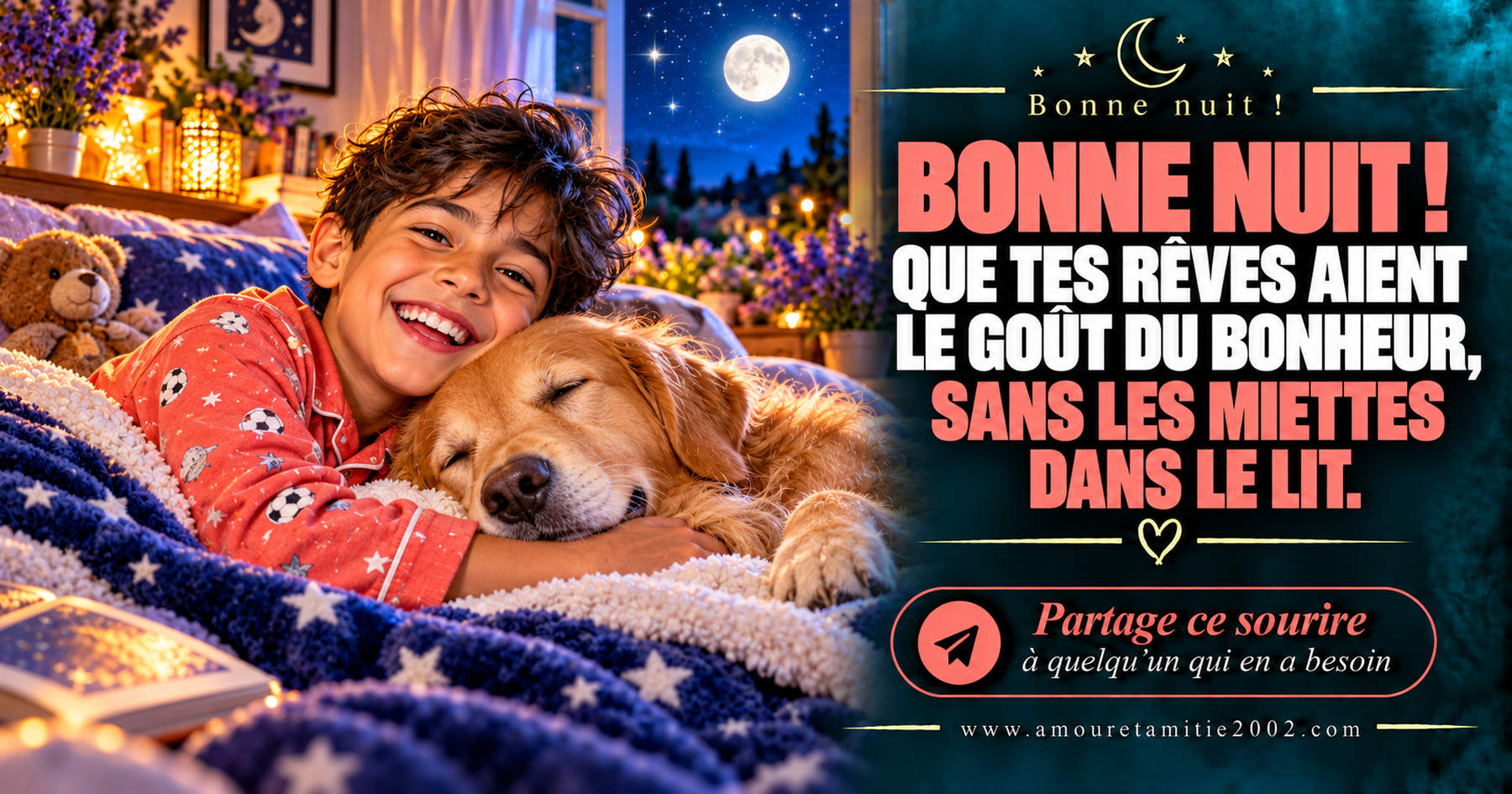 Bonne nuit ! Que tes rêves aient le goût du bonheur, sans les miettes dans le lit.