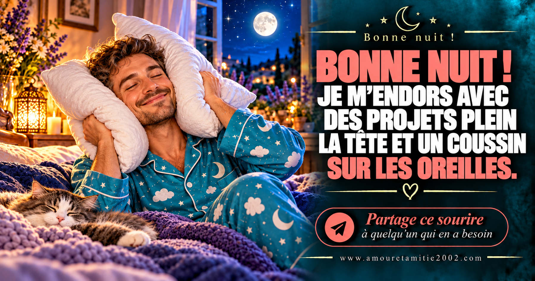Bonne nuit ! Je m’endors avec des projets plein la tête et un coussin sur les oreilles.