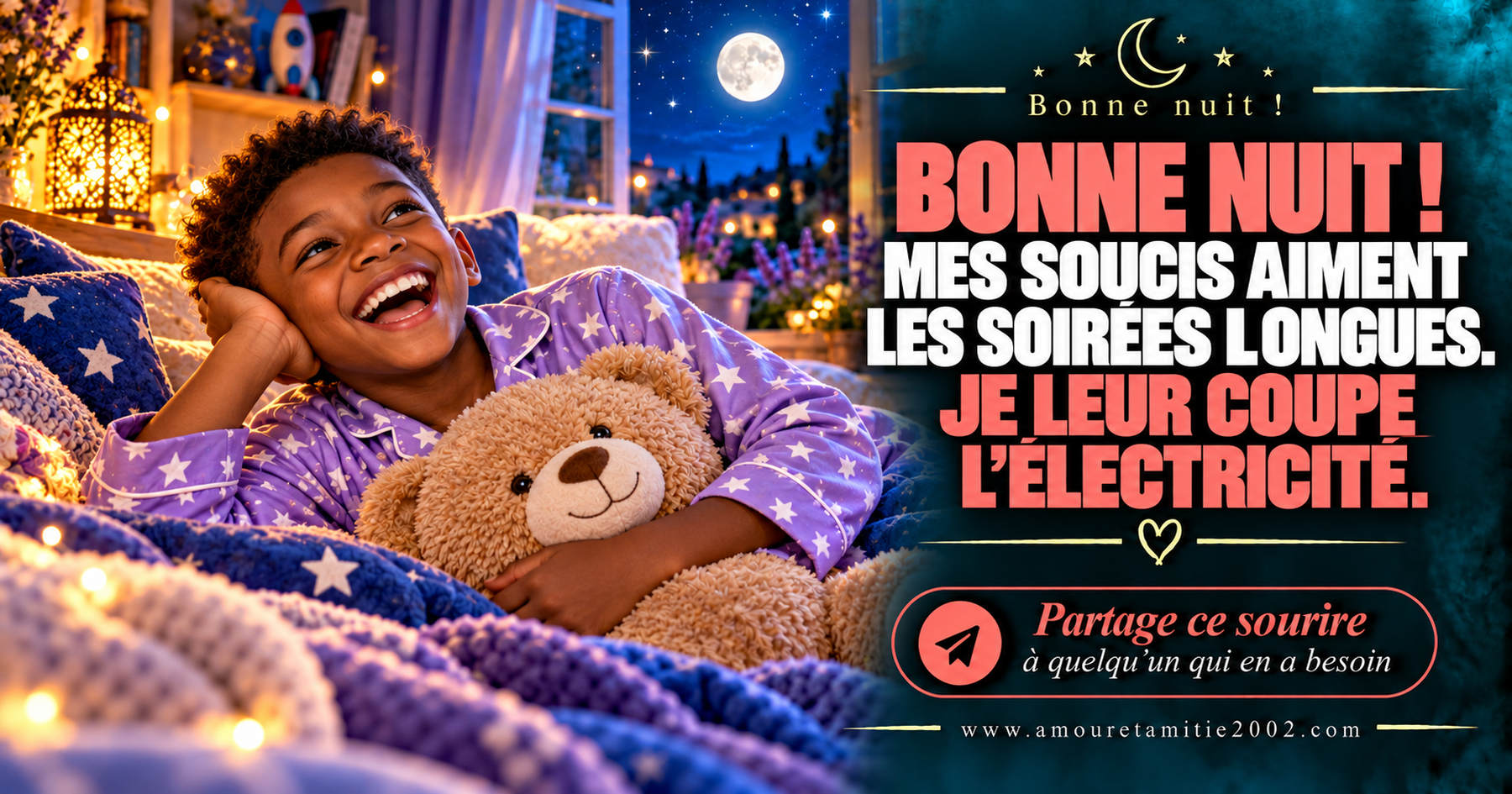 Bonne nuit ! Mes soucis aiment les soirées longues. Je leur coupe l’électricité.