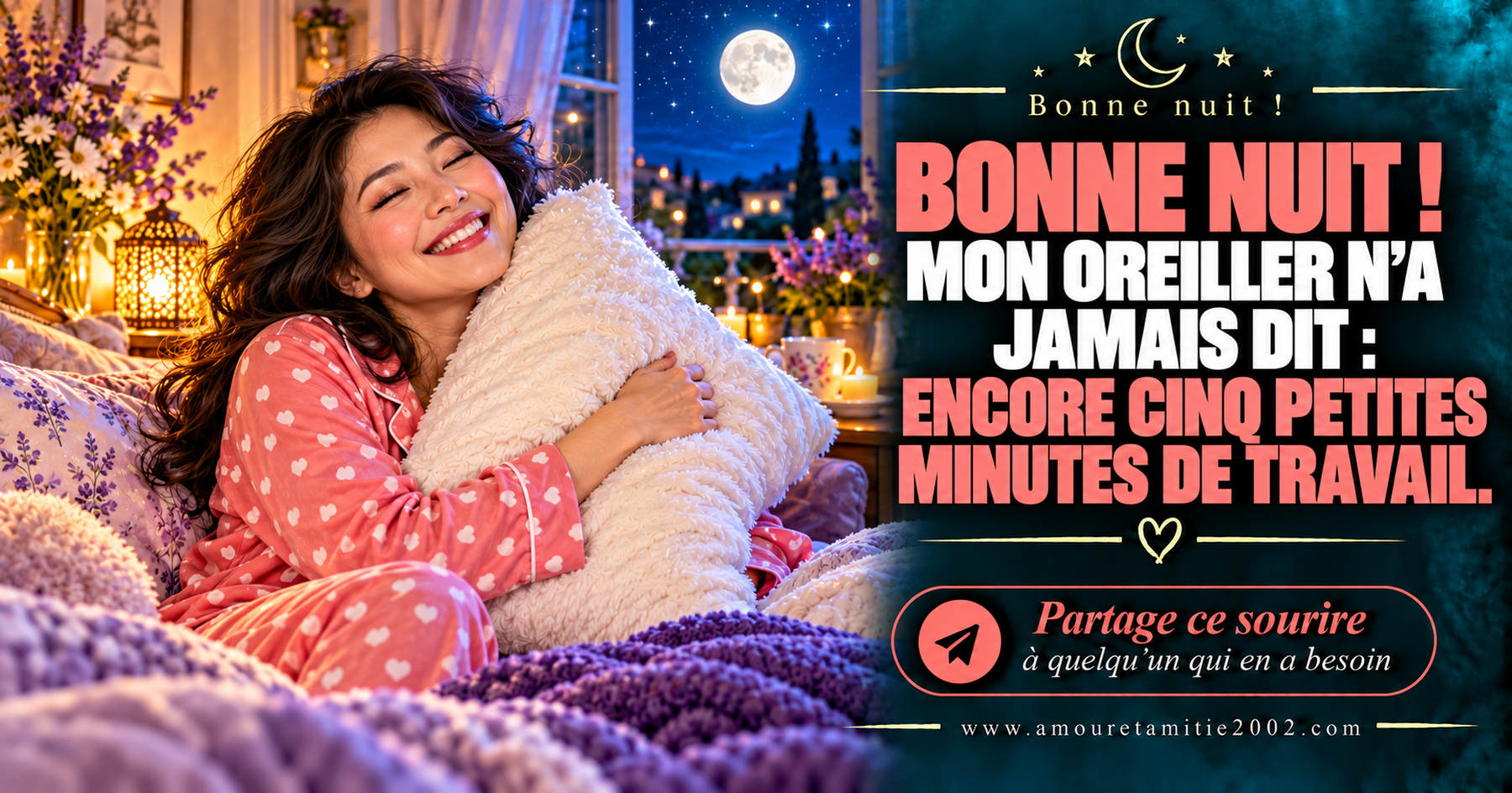 Bonne nuit ! Mon oreiller n’a jamais dit : encore cinq petites minutes de travail.