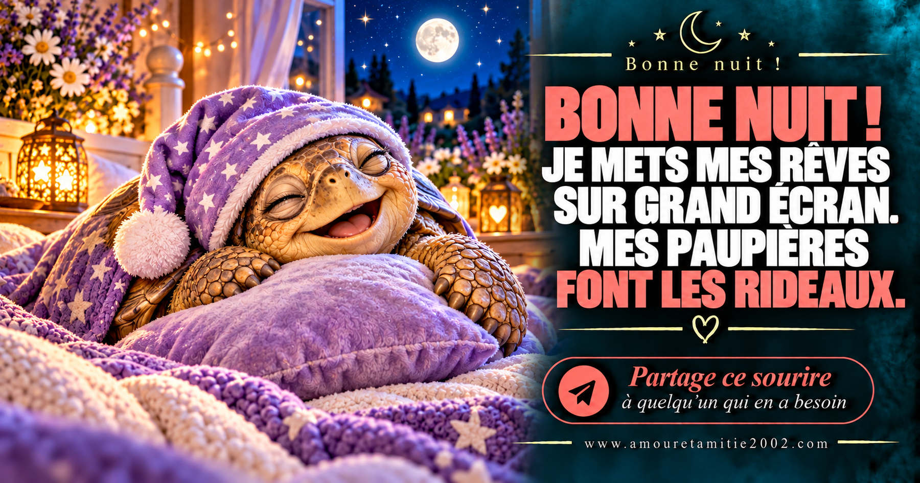 Bonne nuit ! Je mets mes rêves sur grand écran. Mes paupières font les rideaux.