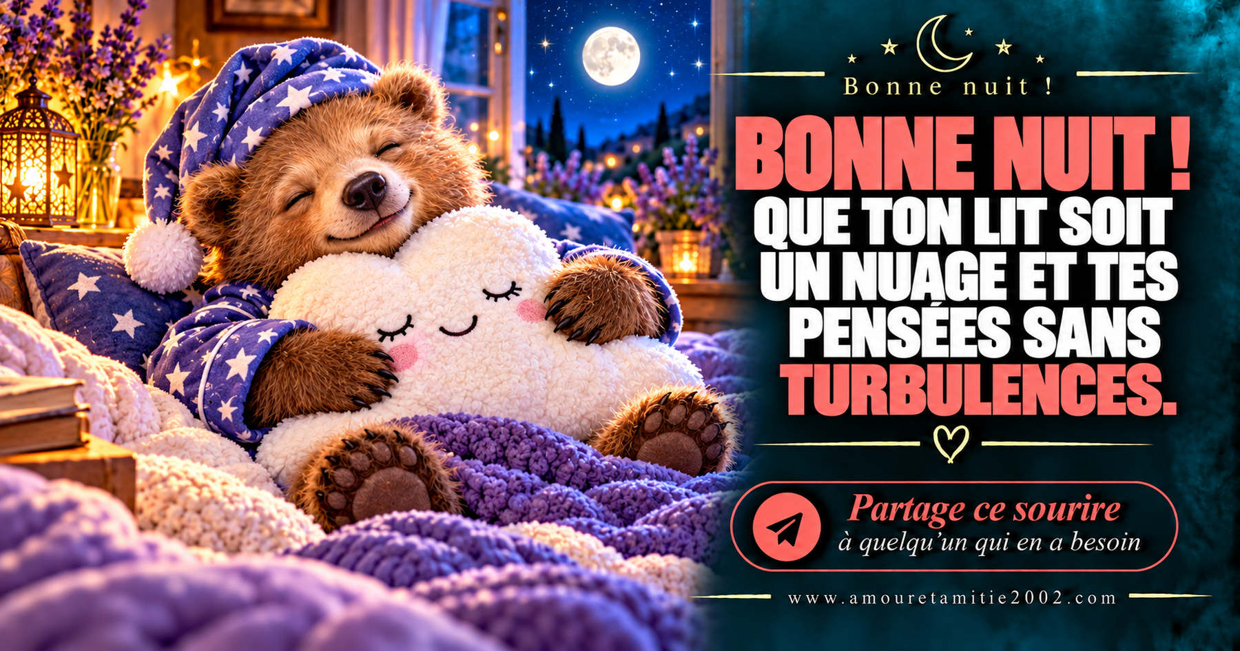 Bonne nuit ! Que ton lit soit un nuage et tes pensées sans turbulences.