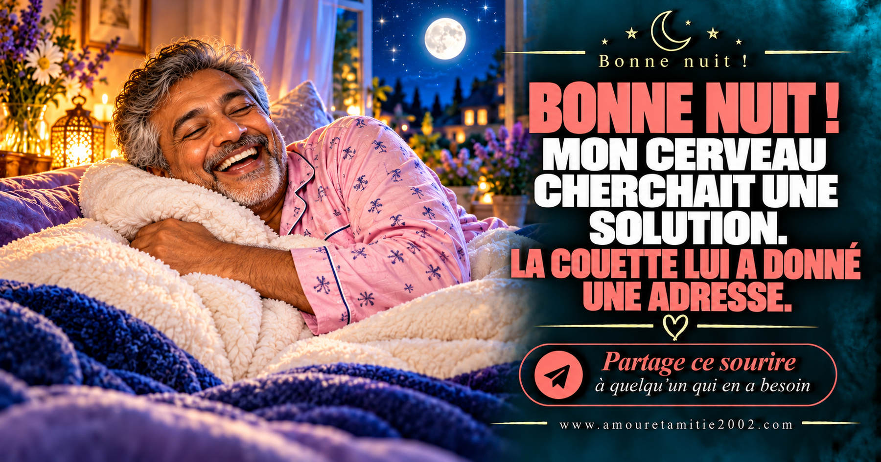 Bonne nuit ! Mon cerveau cherchait une solution. La couette lui a donné une adresse.
