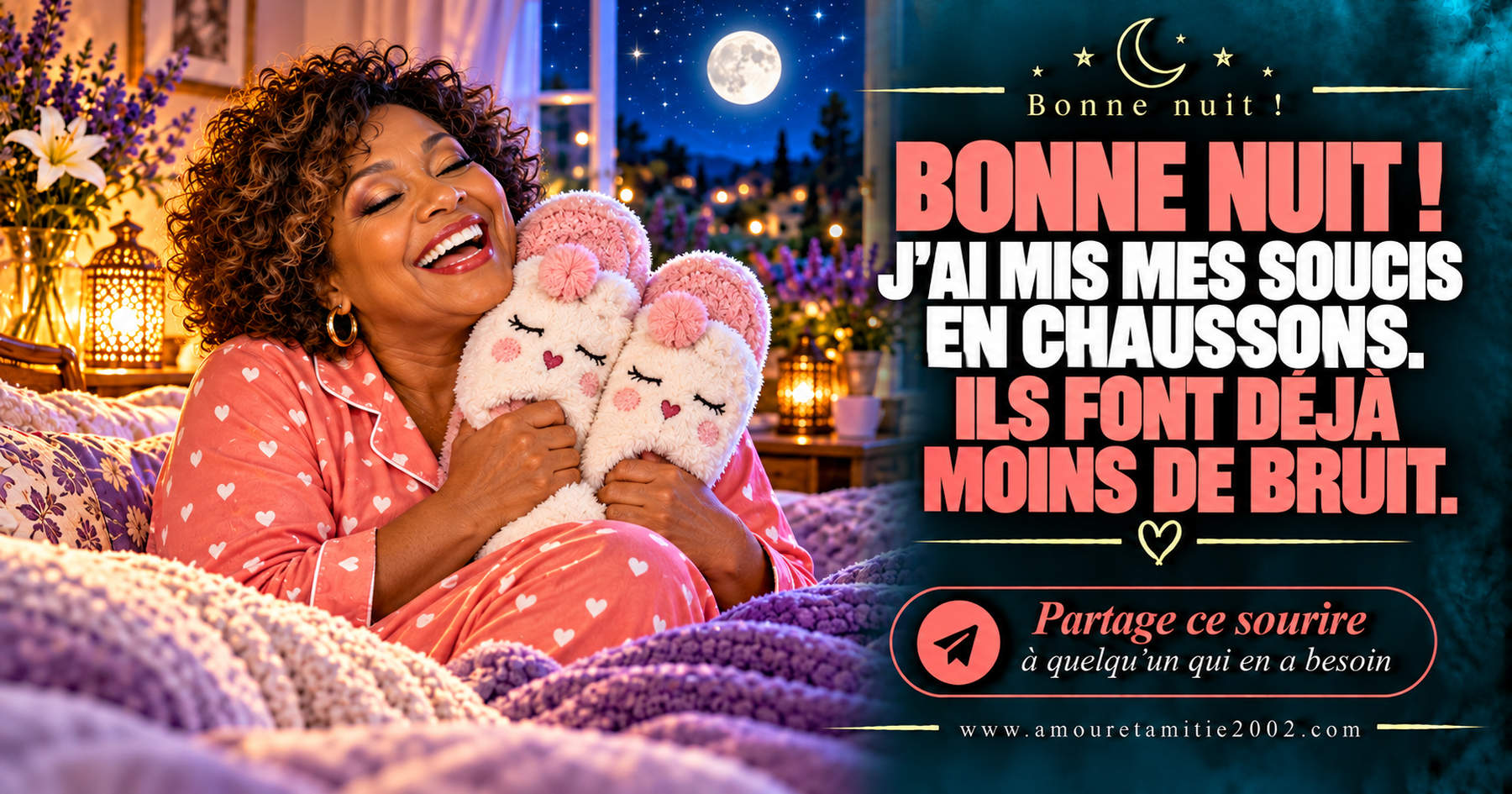 Bonne nuit ! J’ai mis mes soucis en chaussons. Ils font déjà moins de bruit.
