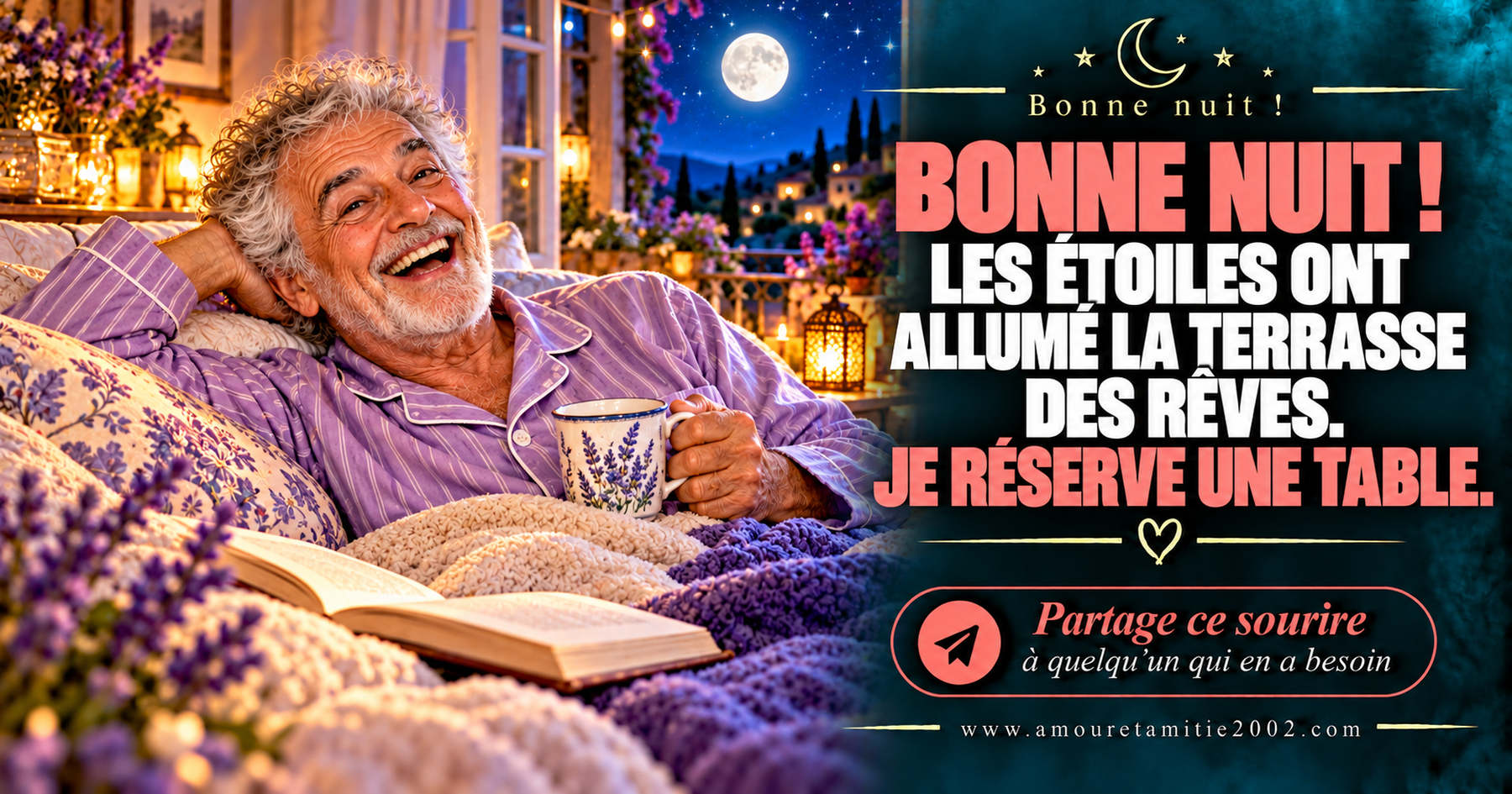 Bonne nuit ! Les étoiles ont allumé la terrasse des rêves. Je réserve une table.