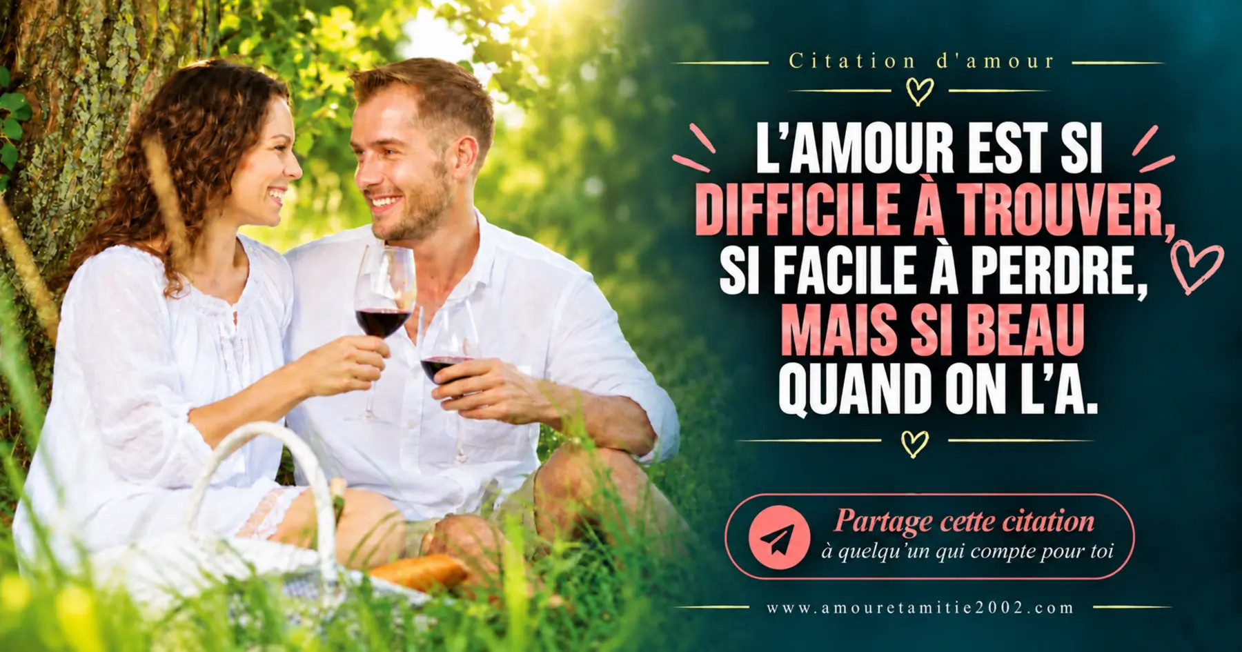 Un couple partageant un verre de vin lors d’un pique-nique, avec le texte « L'amour est si difficile à trouver, si facile à perdre mais si beau quand on l'a. »