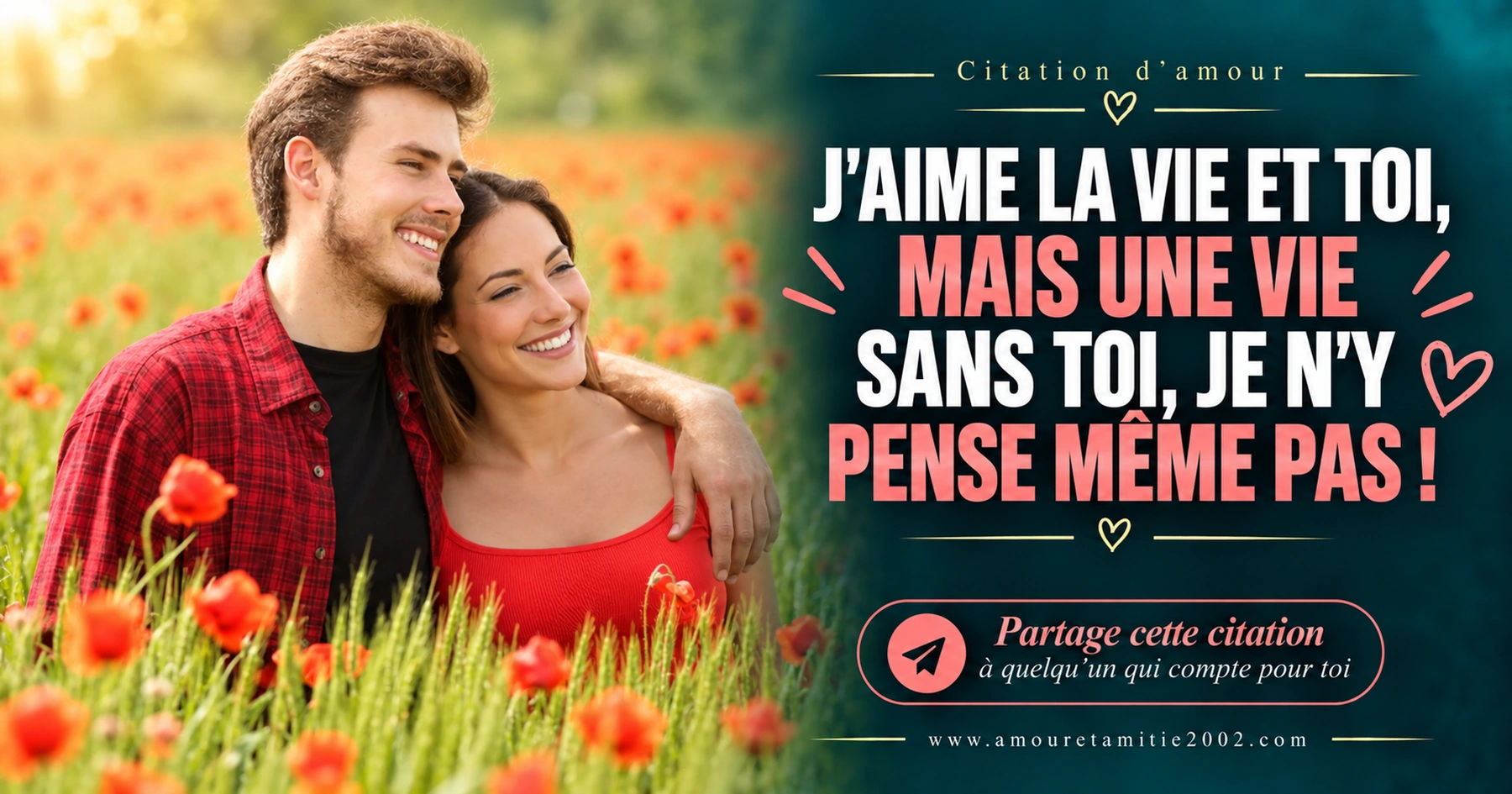 J’aime la vie et toi mais une vie sans toi je n’y pense même pas