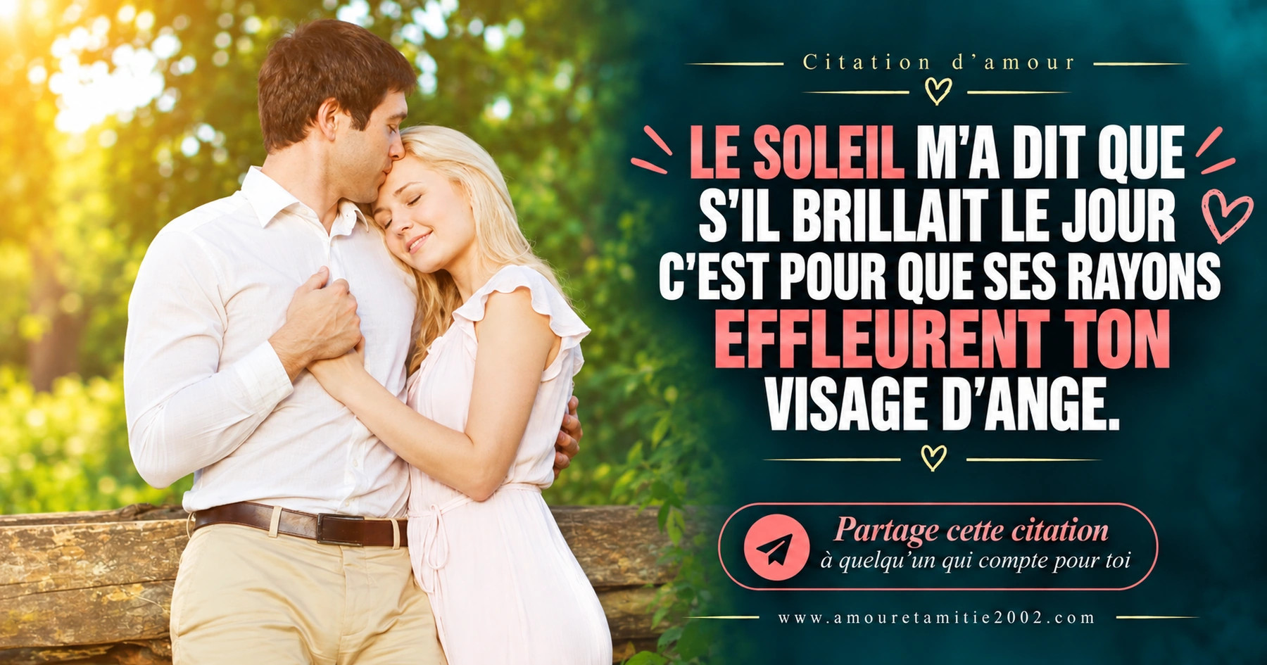 Un couple enlacé sous les arbres, avec le texte « Le soleil m'a dit que s'il brillait le jour c'est pour que ses rayons effleurent ton visage d'ange. »