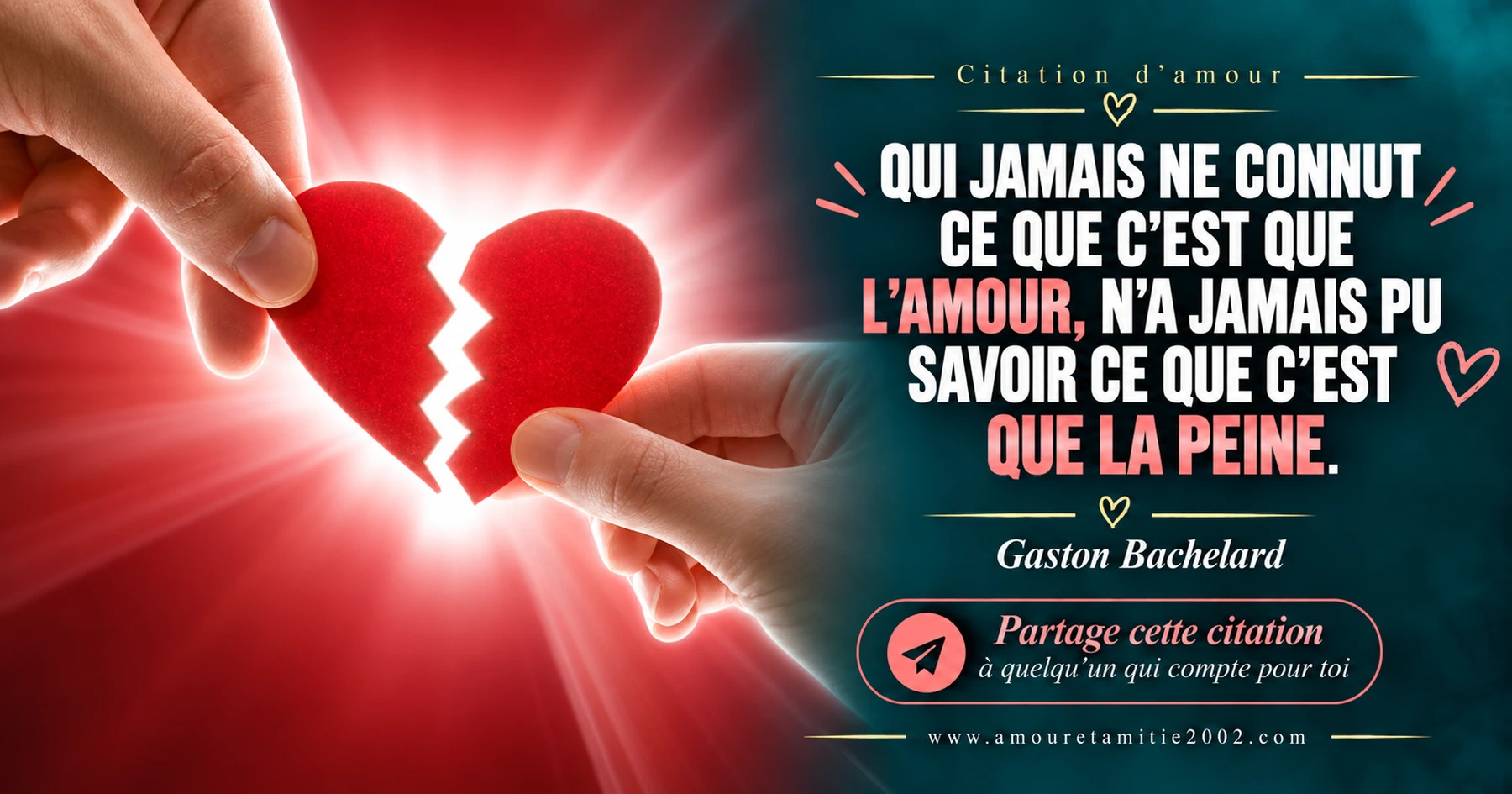 Deux mains rapprochant les morceaux d’un cœur brisé, avec le texte « Qui jamais ne connut ce que c'est que l'amour, n'a jamais pu savoir ce que c'est que la peine. »