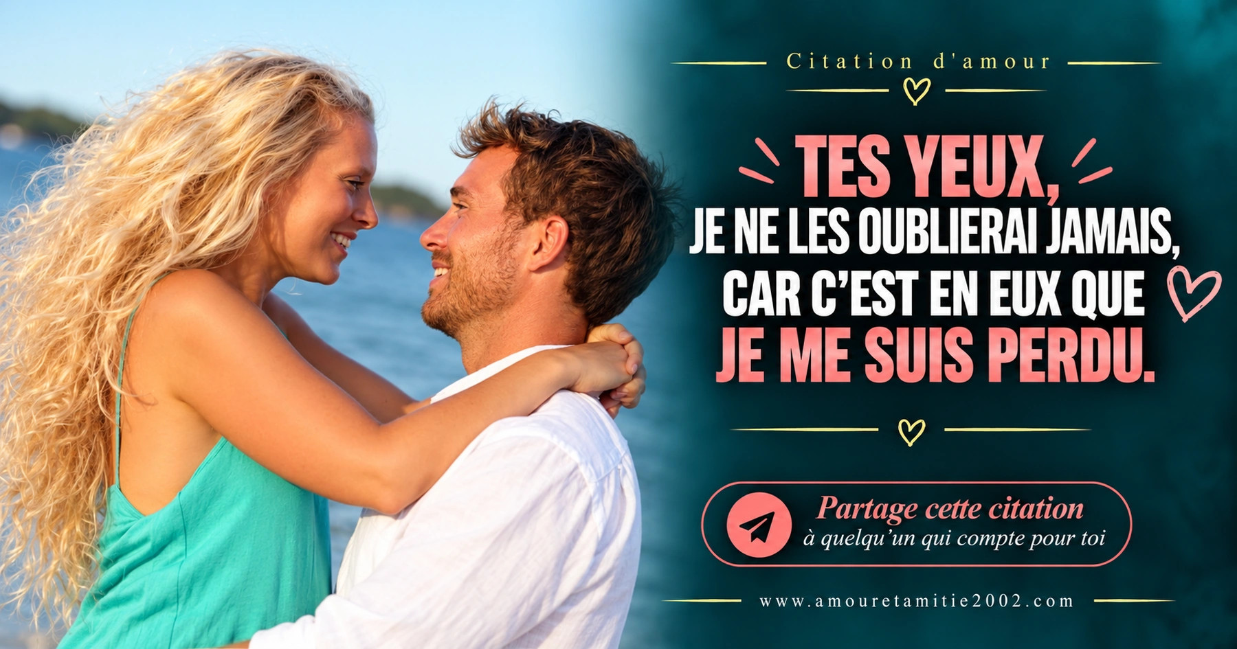 Deux amoureux enlacés en plein air, avec le texte « Tes yeux, je ne les oublierai jamais, car c'est en eux que je me suis perdu. »