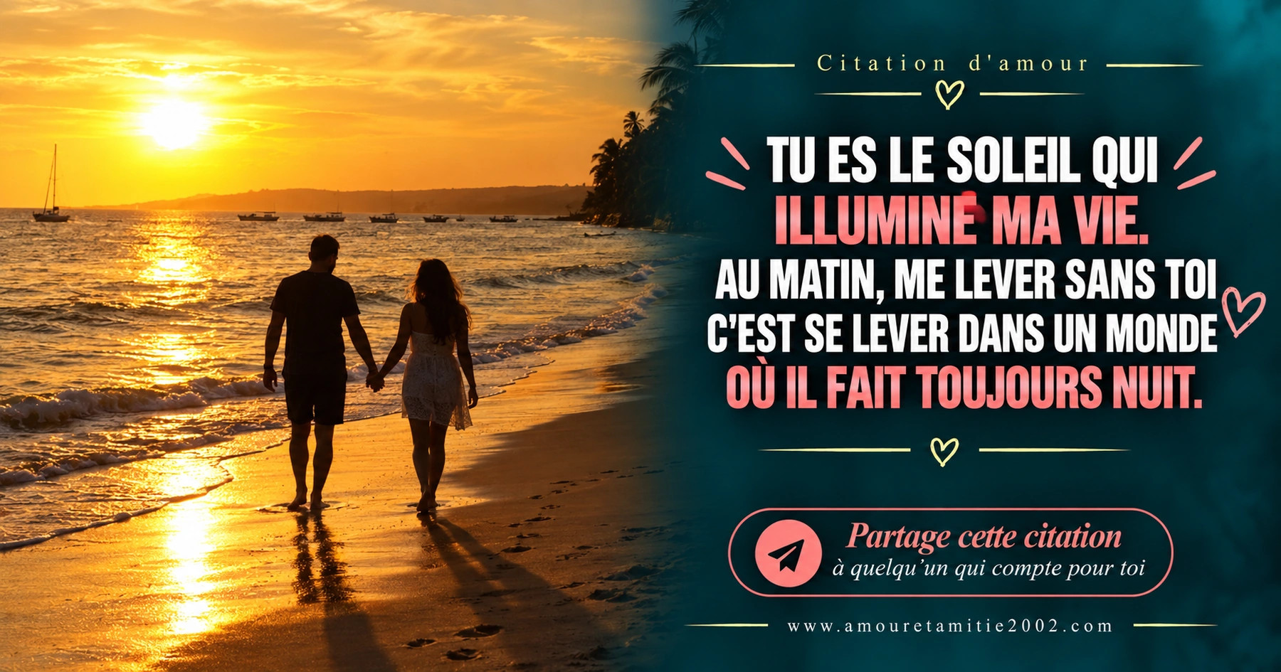 Un couple marchant sur la plage au soleil couchant, avec le texte « Tu es le soleil qui illumine ma vie. Au matin, me lever sans toi c'est se lever dans un monde où il fait toujours nuit. »