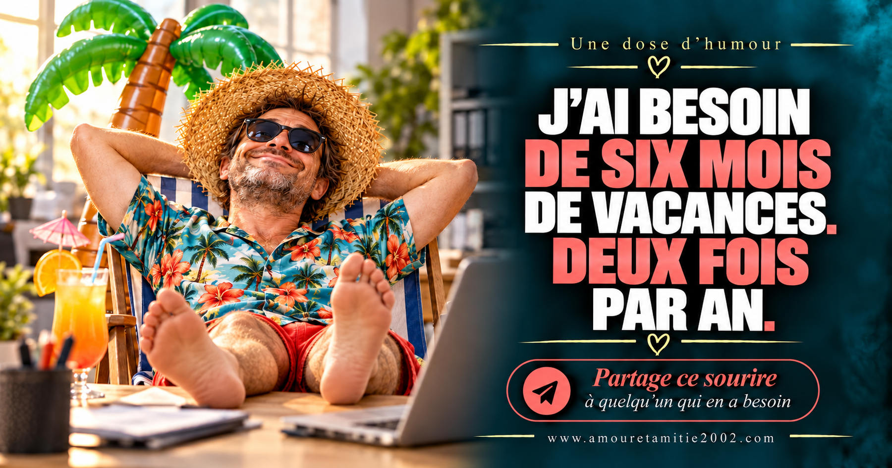 J’ai besoin de six mois de vacances. Deux fois par an.