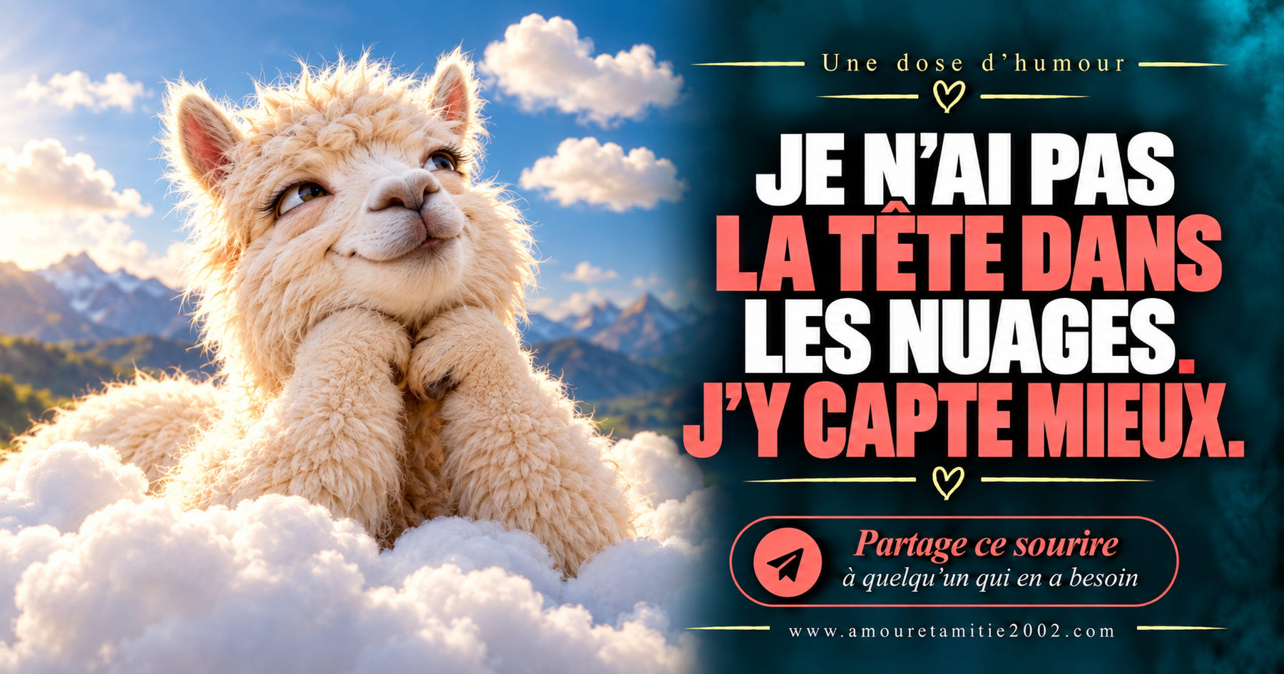 Je n’ai pas la tête dans les nuages. J’y capte mieux.