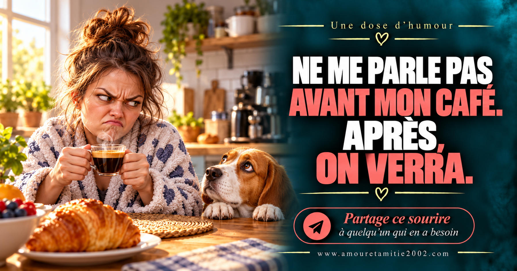 Ne me parle pas avant mon café. Après, on verra.