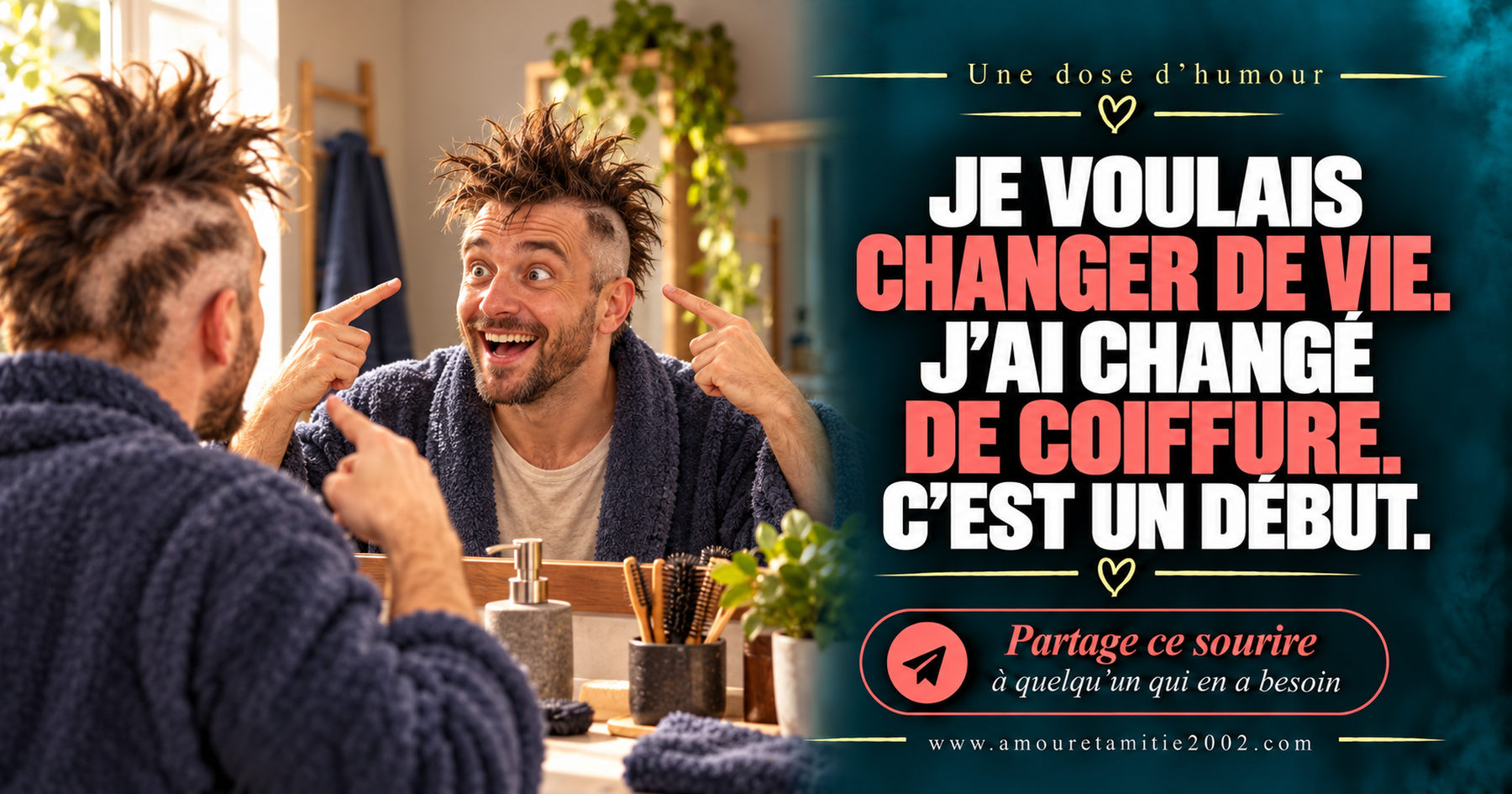 Je voulais changer de vie. J’ai changé de coiffure. C’est un début.