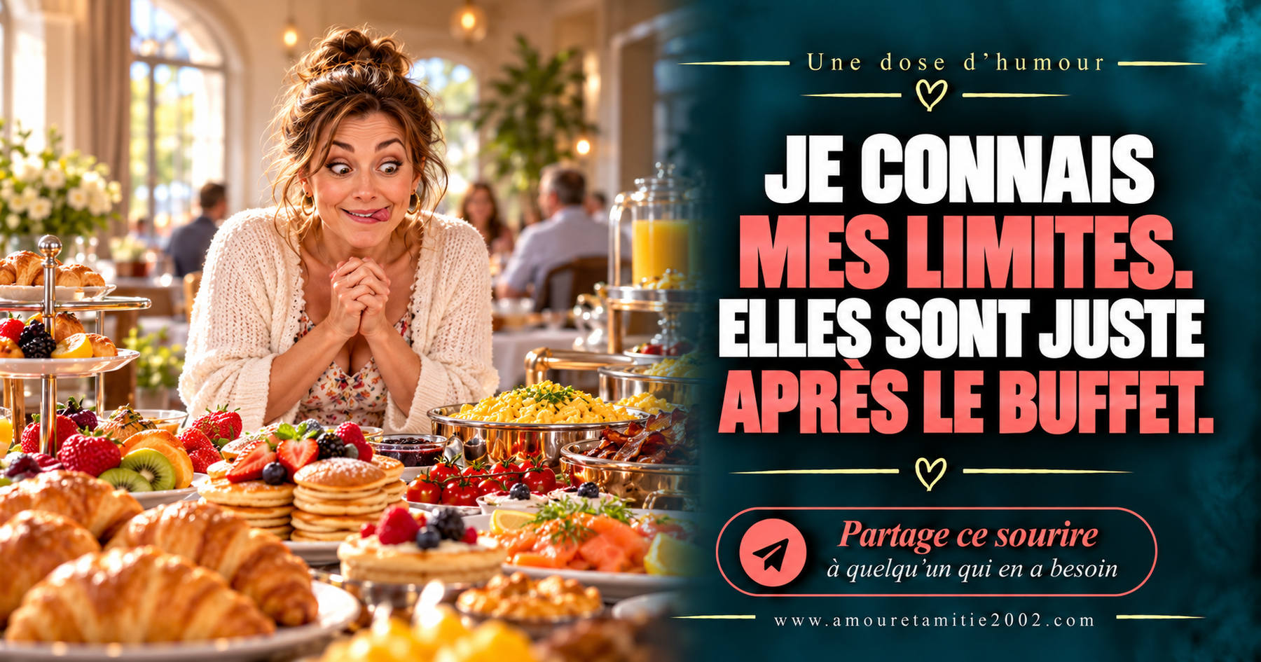 Je connais mes limites. Elles sont juste après le buffet.
