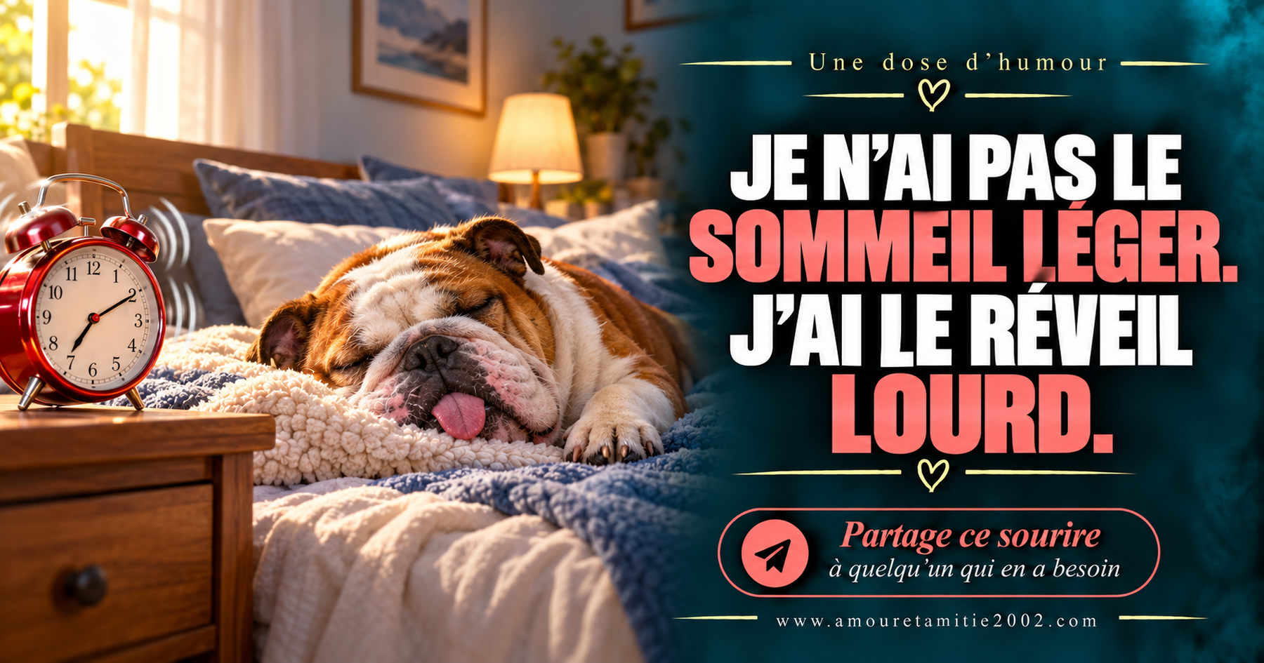 Je n’ai pas le sommeil léger. J’ai le réveil lourd.