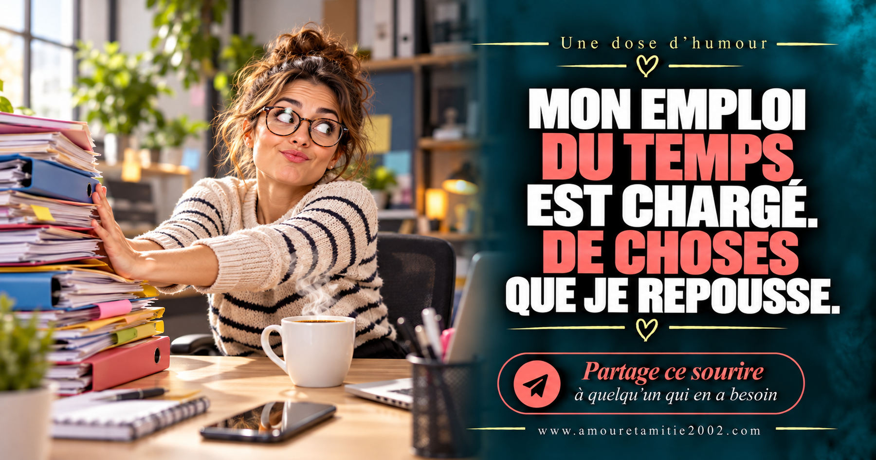 Mon emploi du temps est chargé. De choses que je repousse.