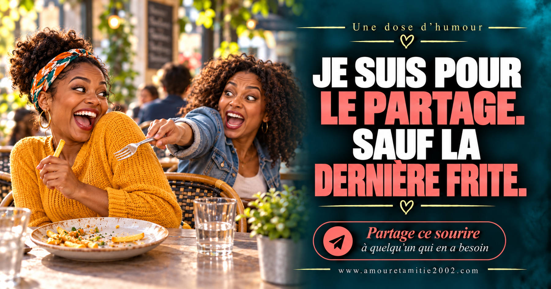 Je suis pour le partage. Sauf la dernière frite.