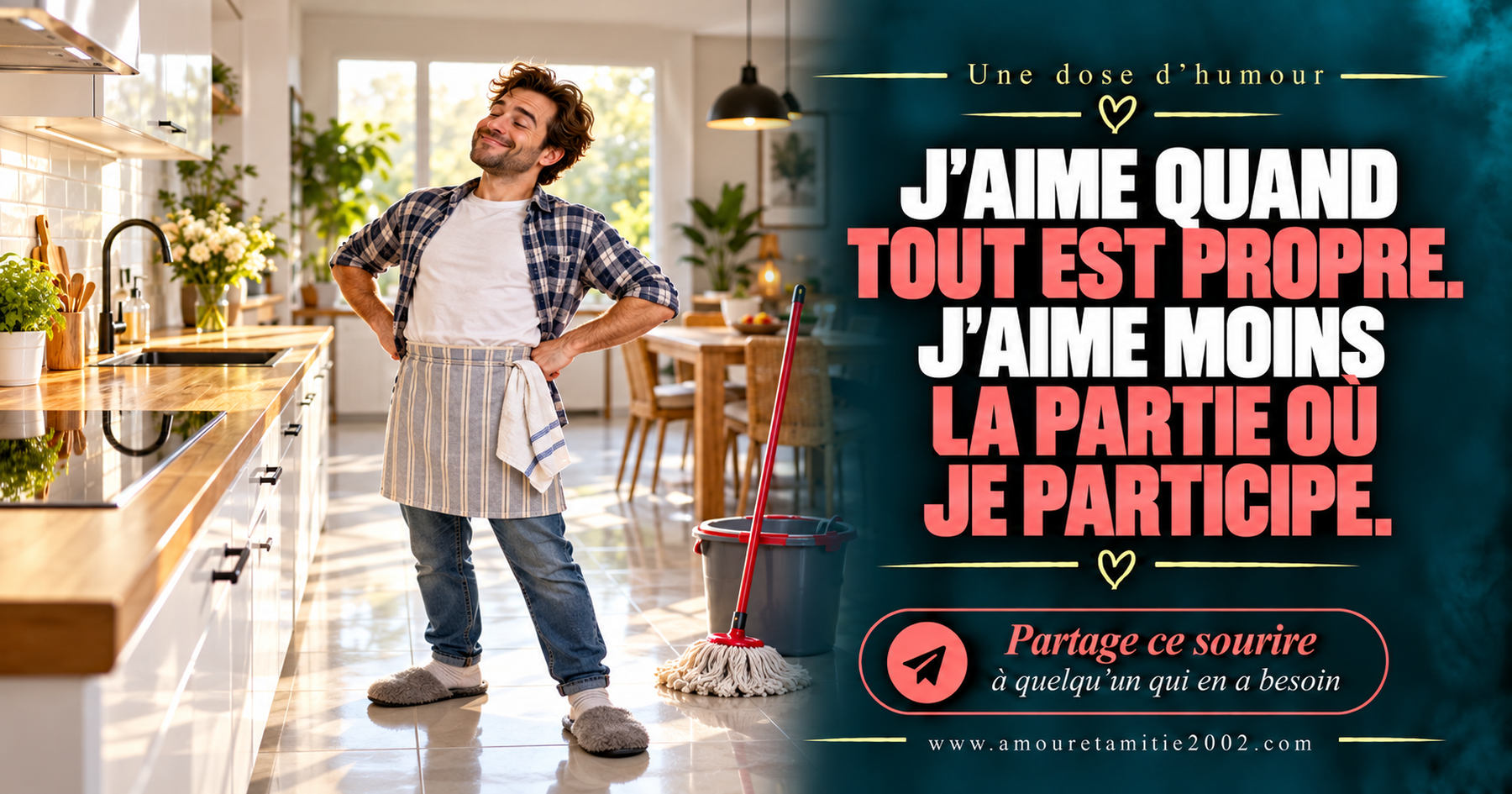 J’aime quand tout est propre. J’aime moins la partie où je participe.