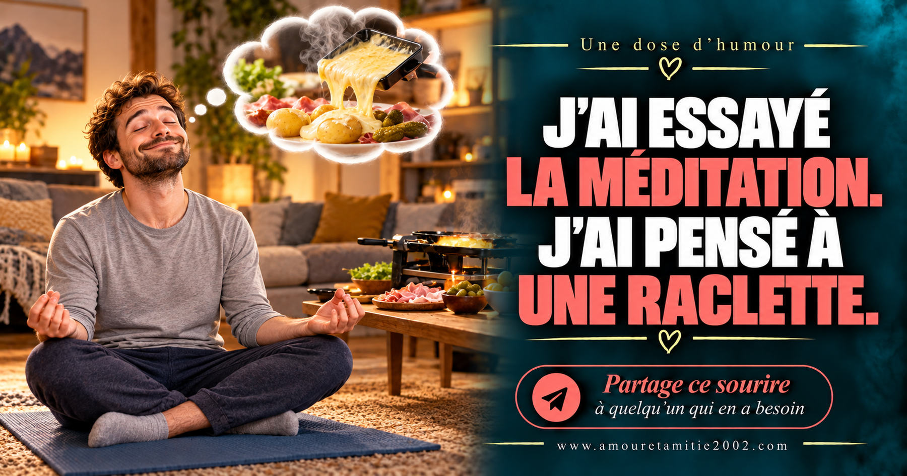 J’ai essayé la méditation. J’ai pensé à une raclette.