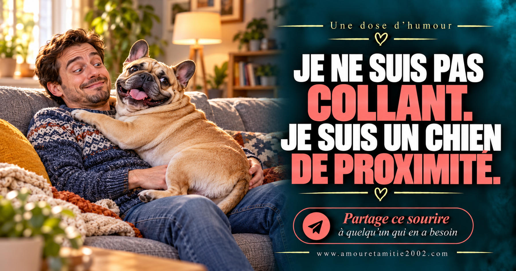 Je ne suis pas collant. Je suis un chien de proximité.