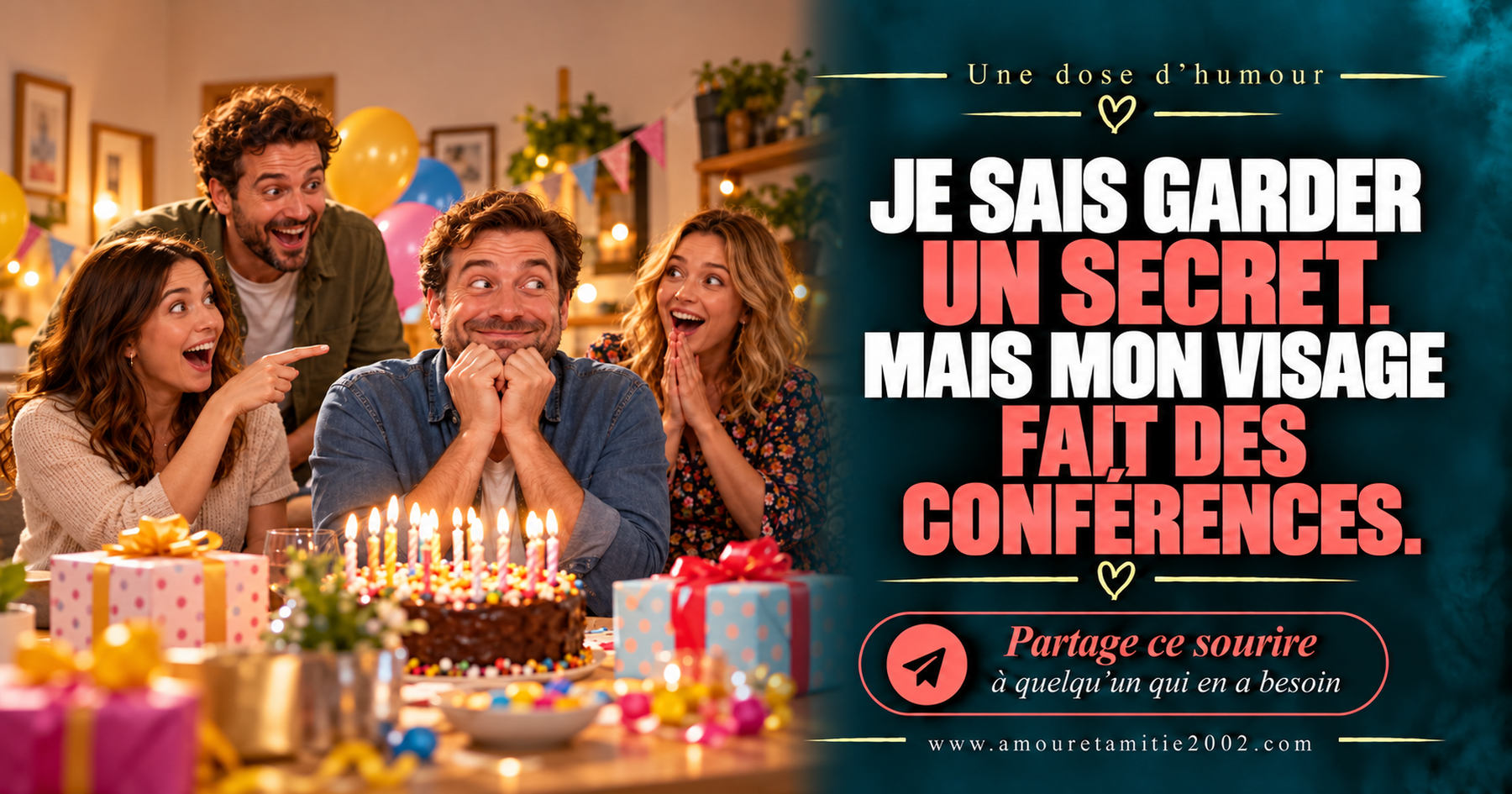 Je sais garder un secret. Mais mon visage fait des conférences.