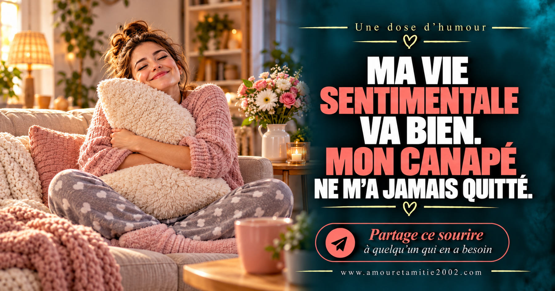 Ma vie sentimentale va bien. Mon canapé ne m’a jamais quitté.